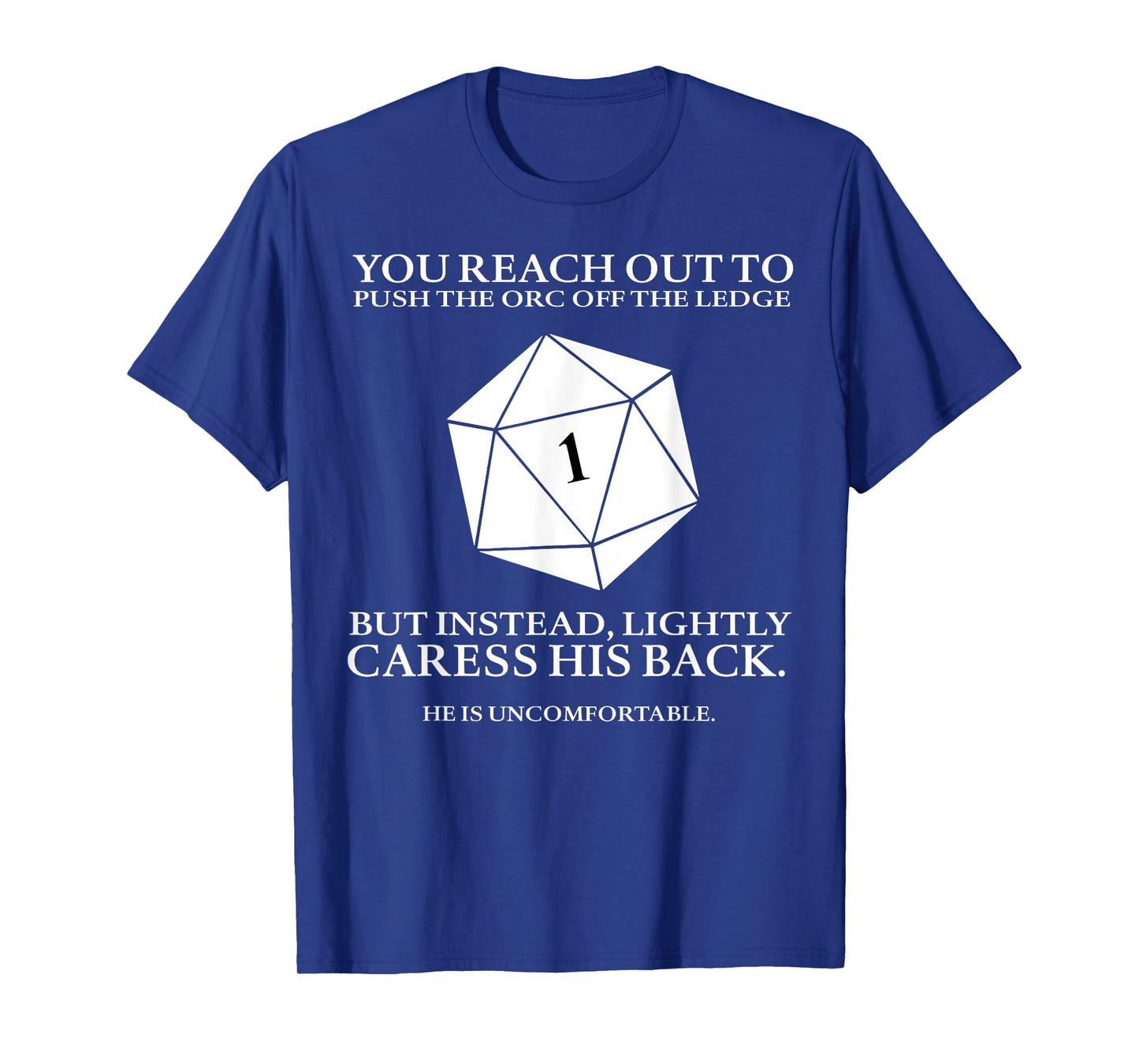 You Reach Out To Push The Orc Off The Ledge But Instead T-Shirt