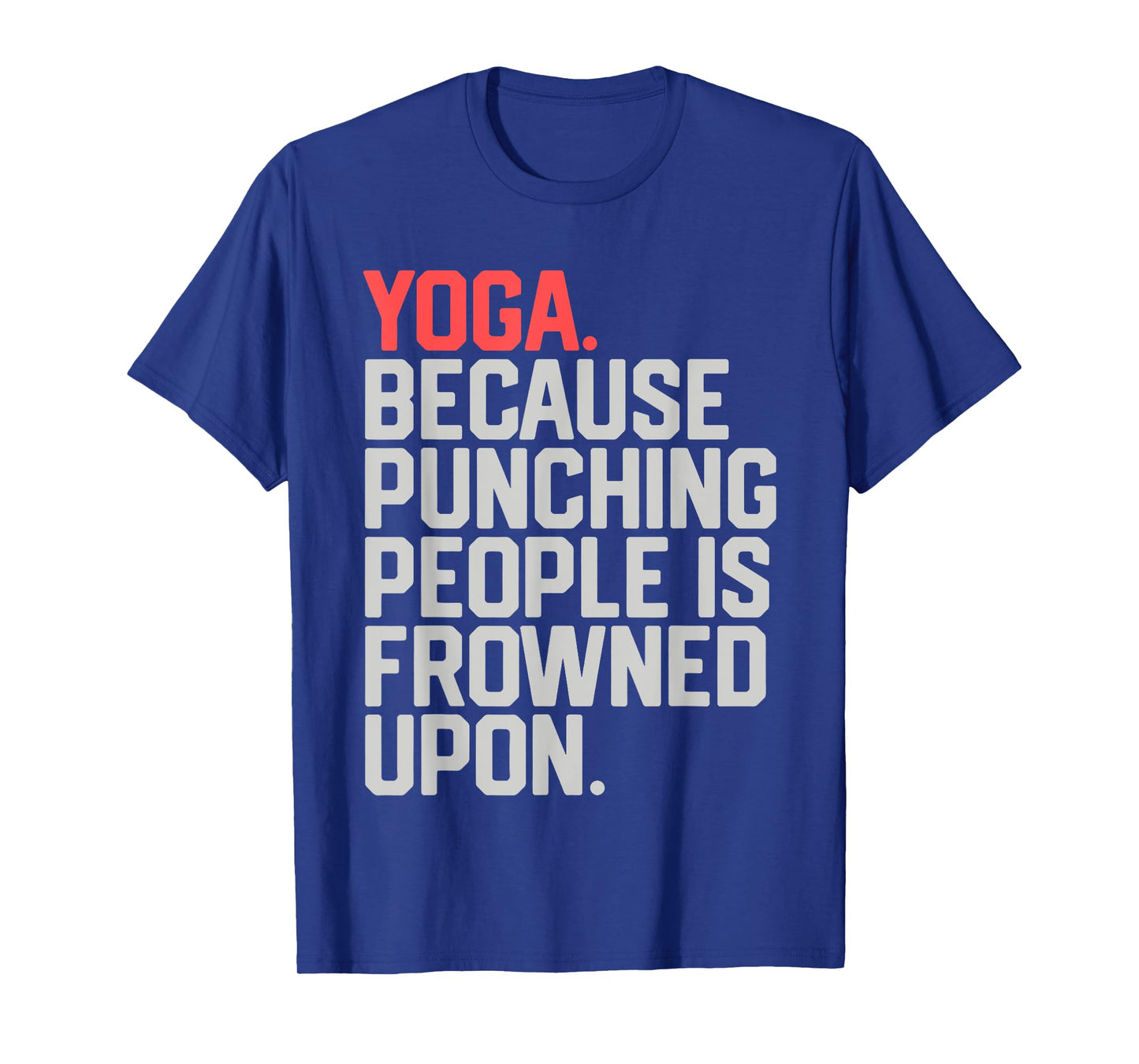 yoga because punching people is frowned upon T-Shirt