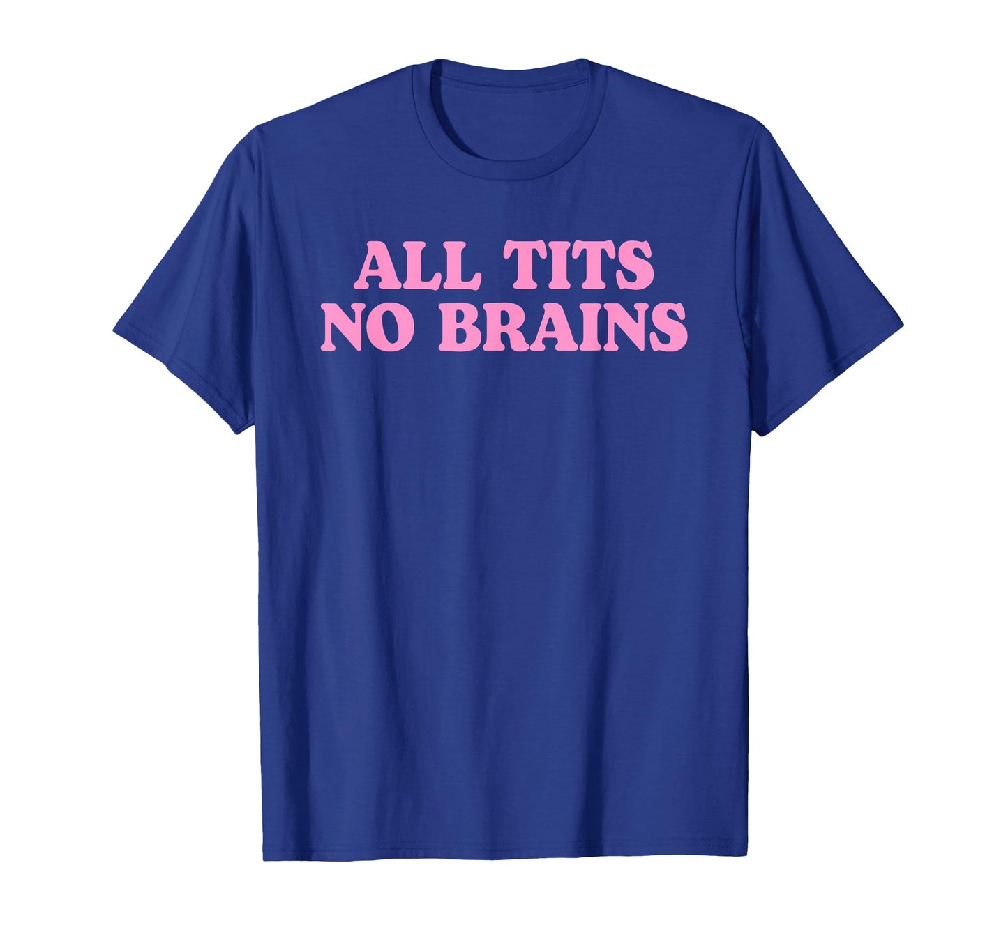 All Tits No Brains Funny Women Girls Sarcastic Saying T-Shirt