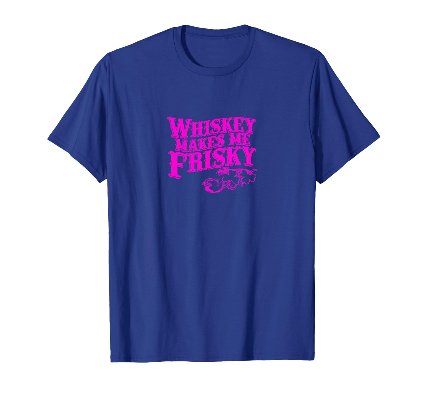 Whiskey Makes Me Frisky Adult Drinking Shirt T-Shirt