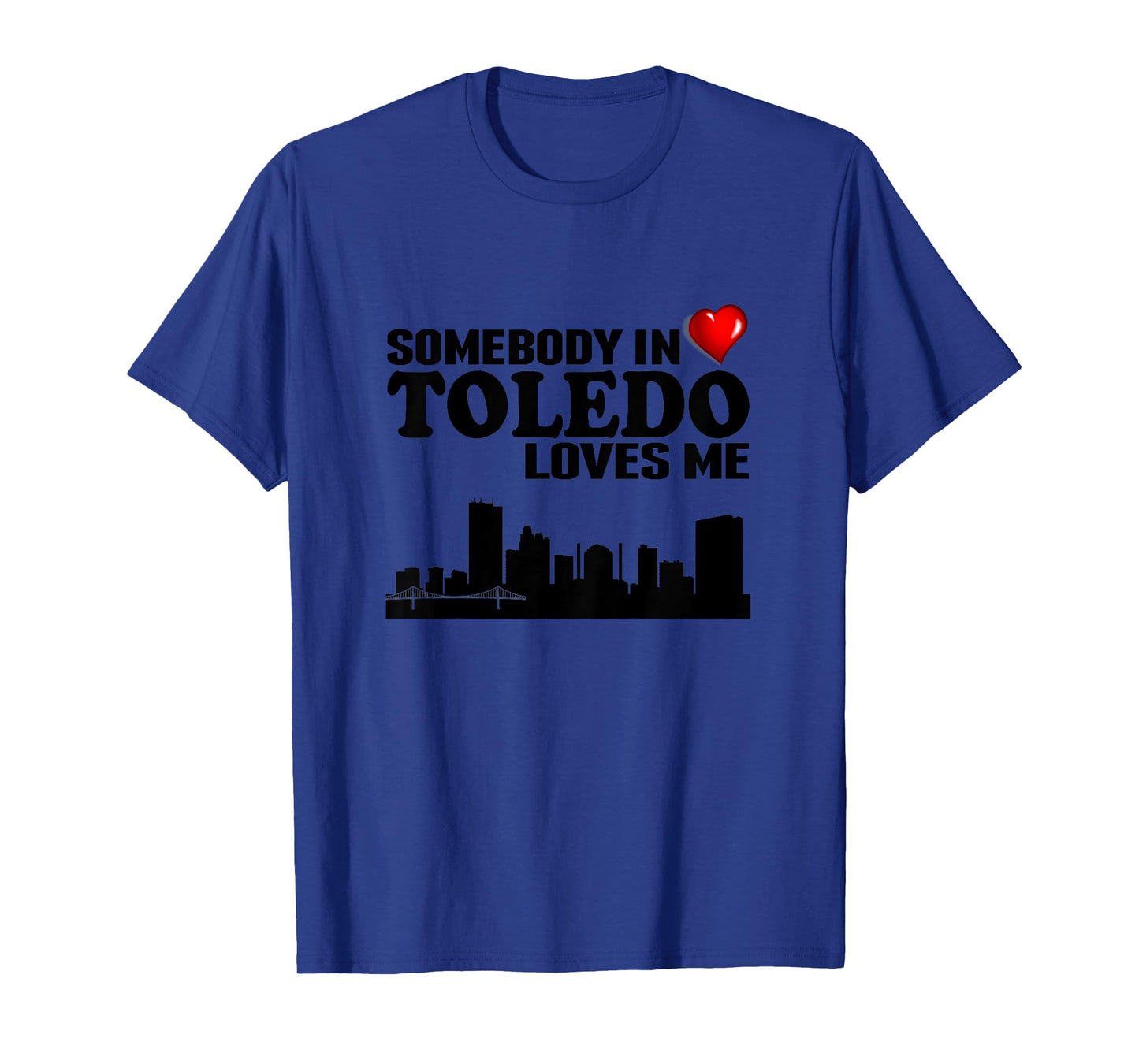 Somebody In Toledo Loves Me T-Shirt T-Shirt