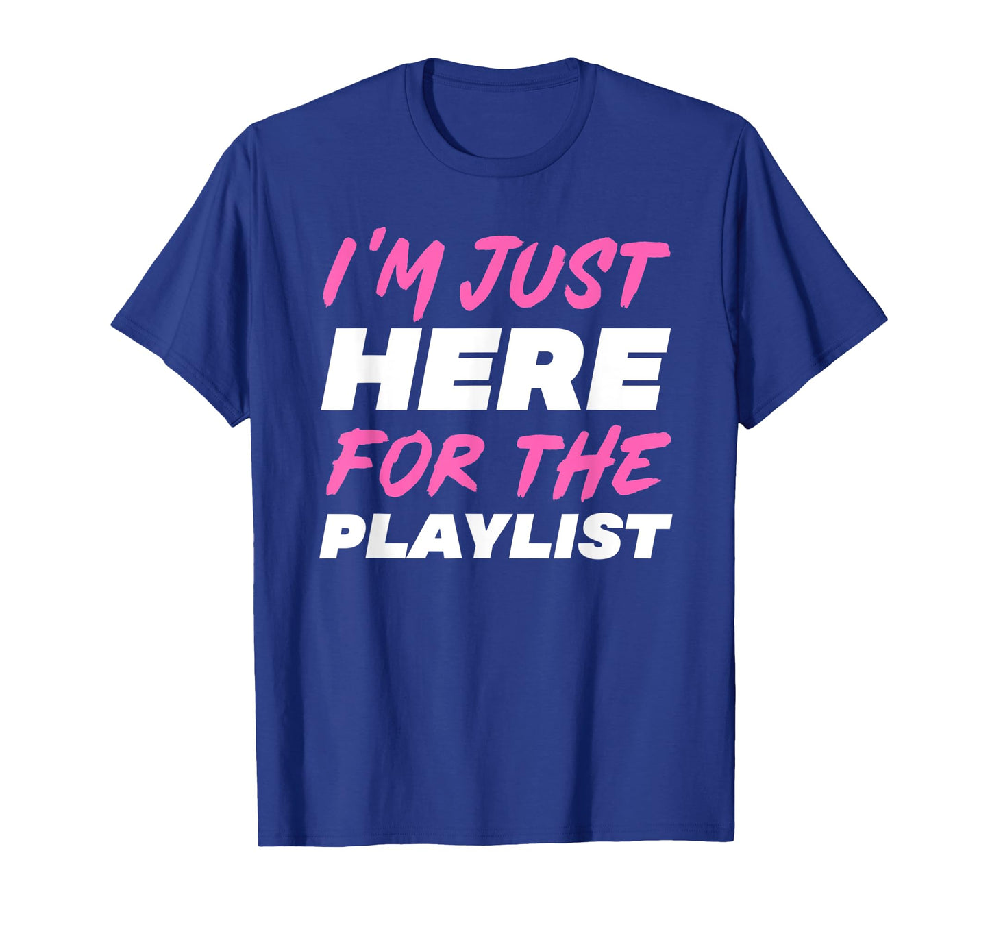 I'm Just Here For The Playlist Funny Workout Gym Exercise T-Shirt