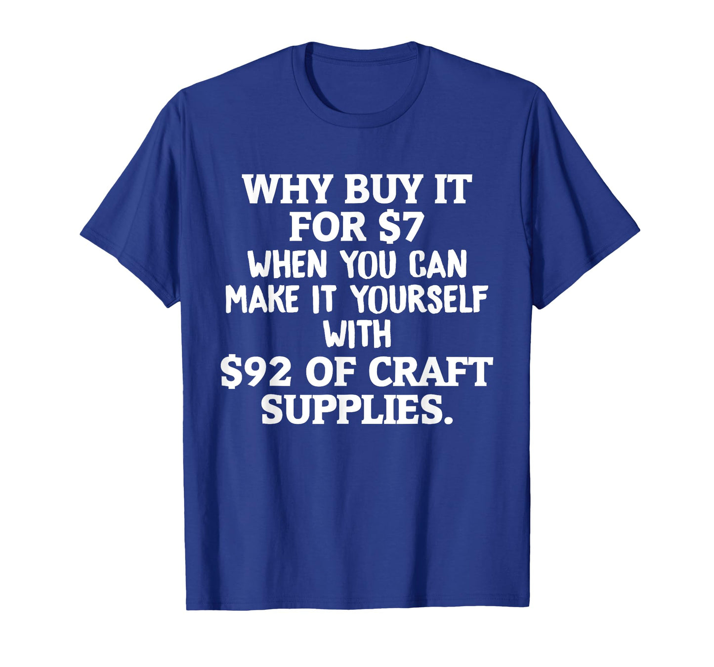 Crafts Why Buy It When You Can Make Yourself Crafting T-Shirt