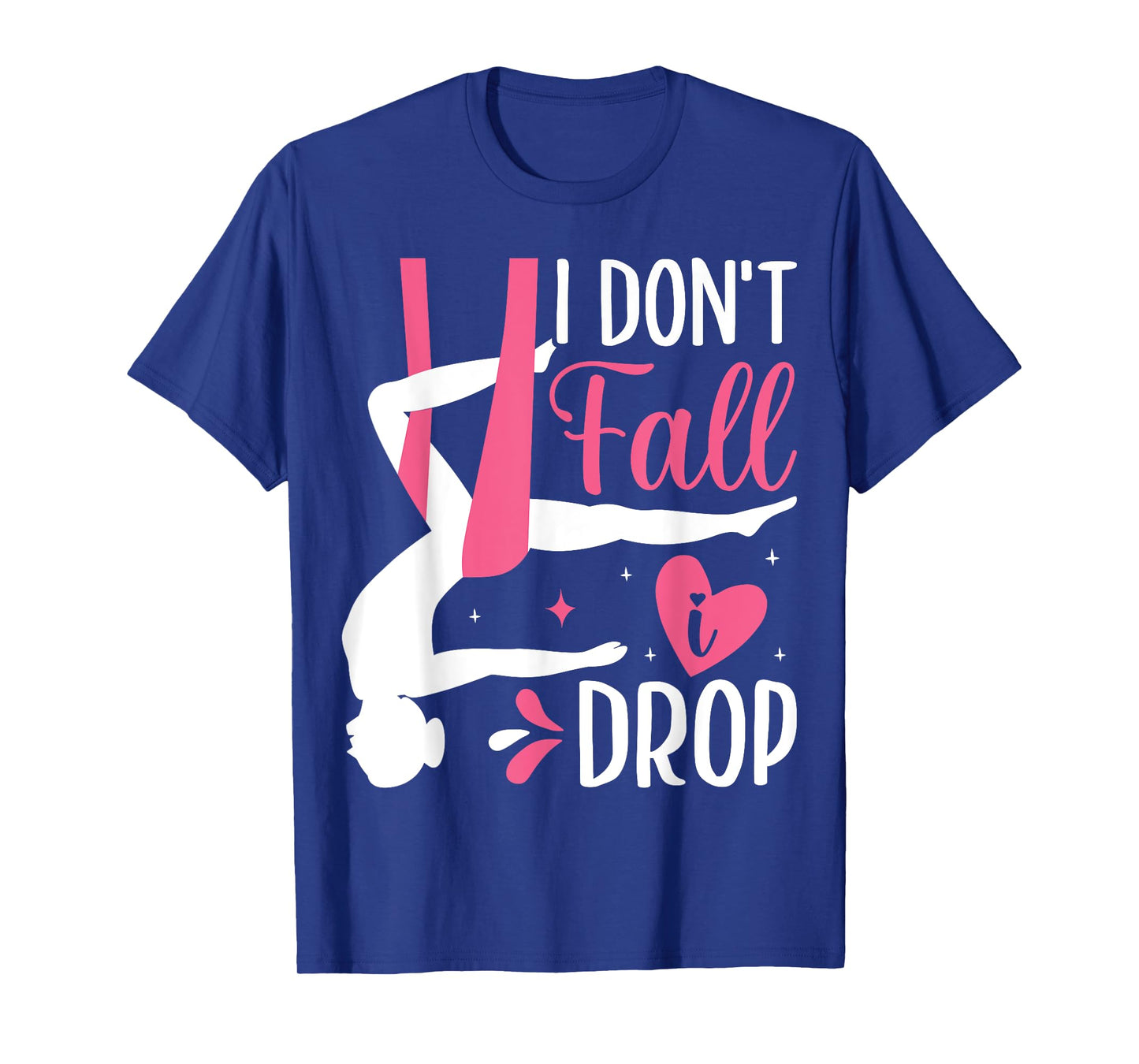 Aerial Silk Aerialist I Don't Fall I Drop T-Shirt