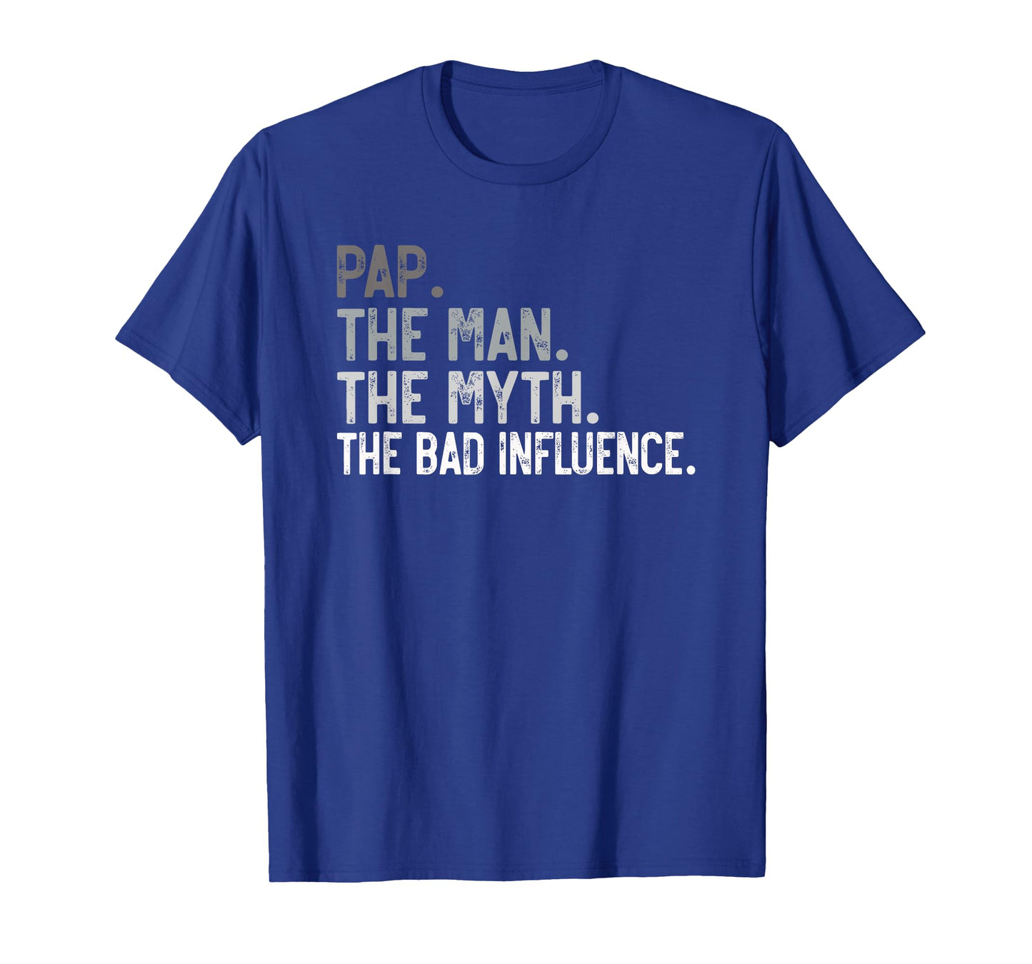 Mens Pap the Man the Myth the bad Influence Funny Grandpa T-Shirt