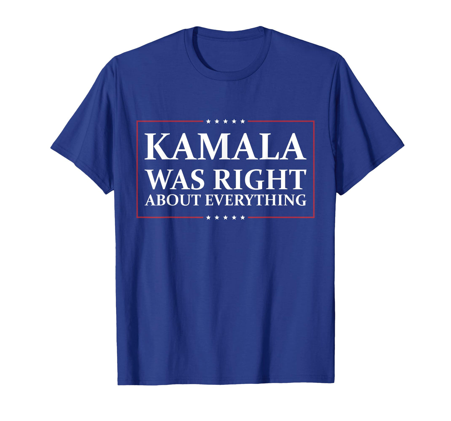 Kamala Was Right About Everything T-Shirt