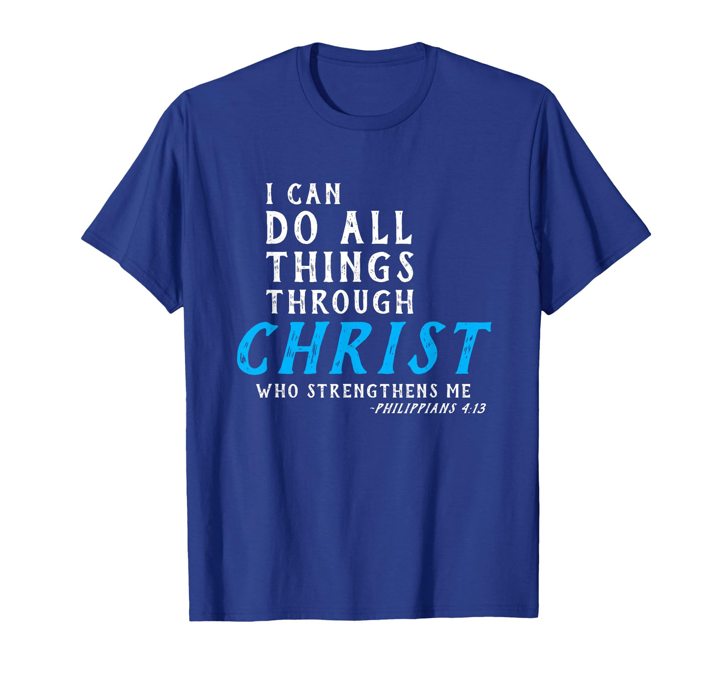 I Can Do All Things Through Christ Who Strengthens Me Shirt T-Shirt