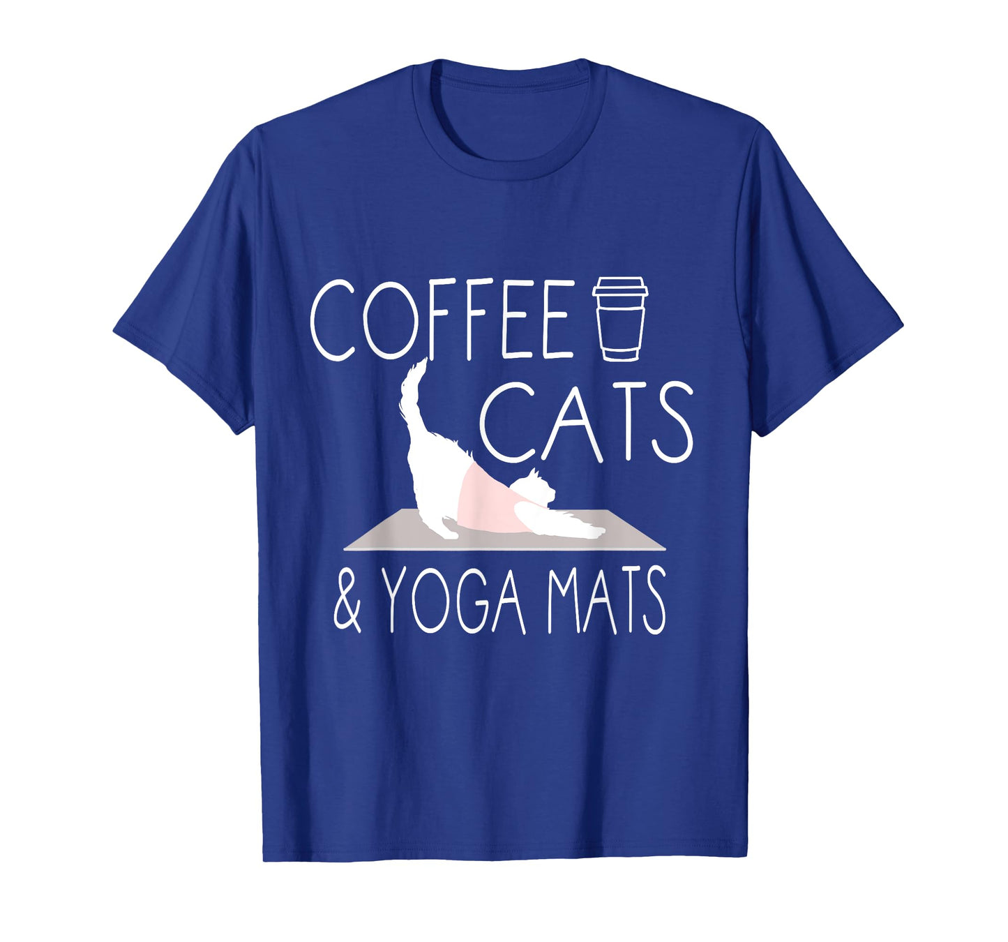 Coffee, Cats & Yoga Mats - Funny Gifts for Yoga Instructor T-Shirt