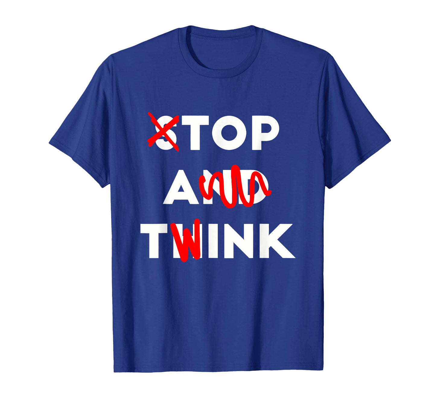 Stop And Think Top A Twink Apparel T-Shirt