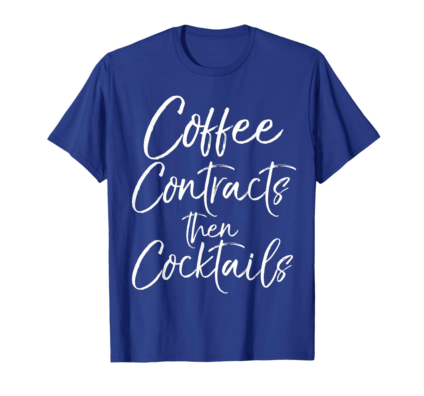 Coffee Contracts then Cocktails Shirt Fun Cute Realtor Tee