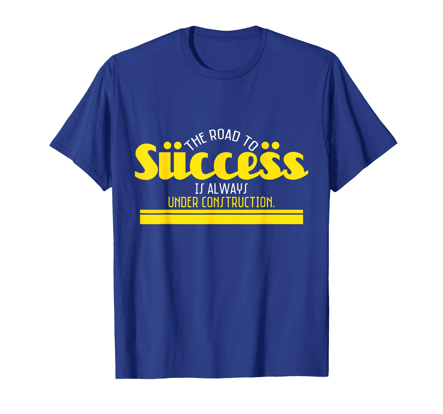 The Road To Success Is Always Under Construction T-Shirt