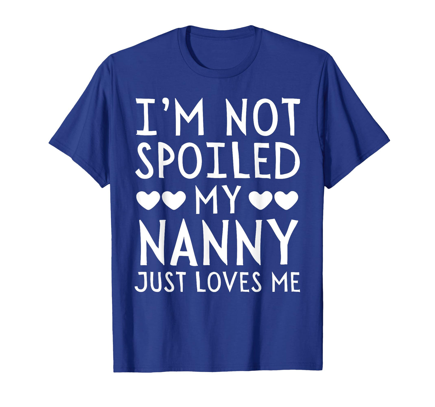 I'm Not Spoiled My Nanny Just Loves Me Funny Grandchild Tee T-Shirt