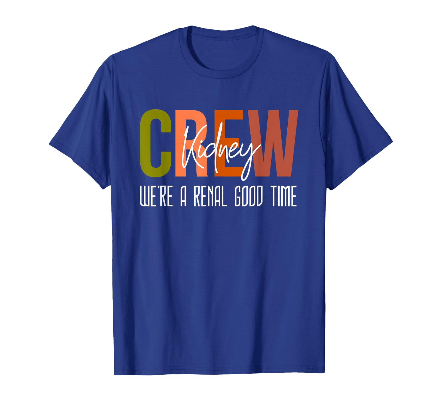 Dialysis Tech Pun Kidney Crew Nurses We're A Renal Good Time T-Shirt