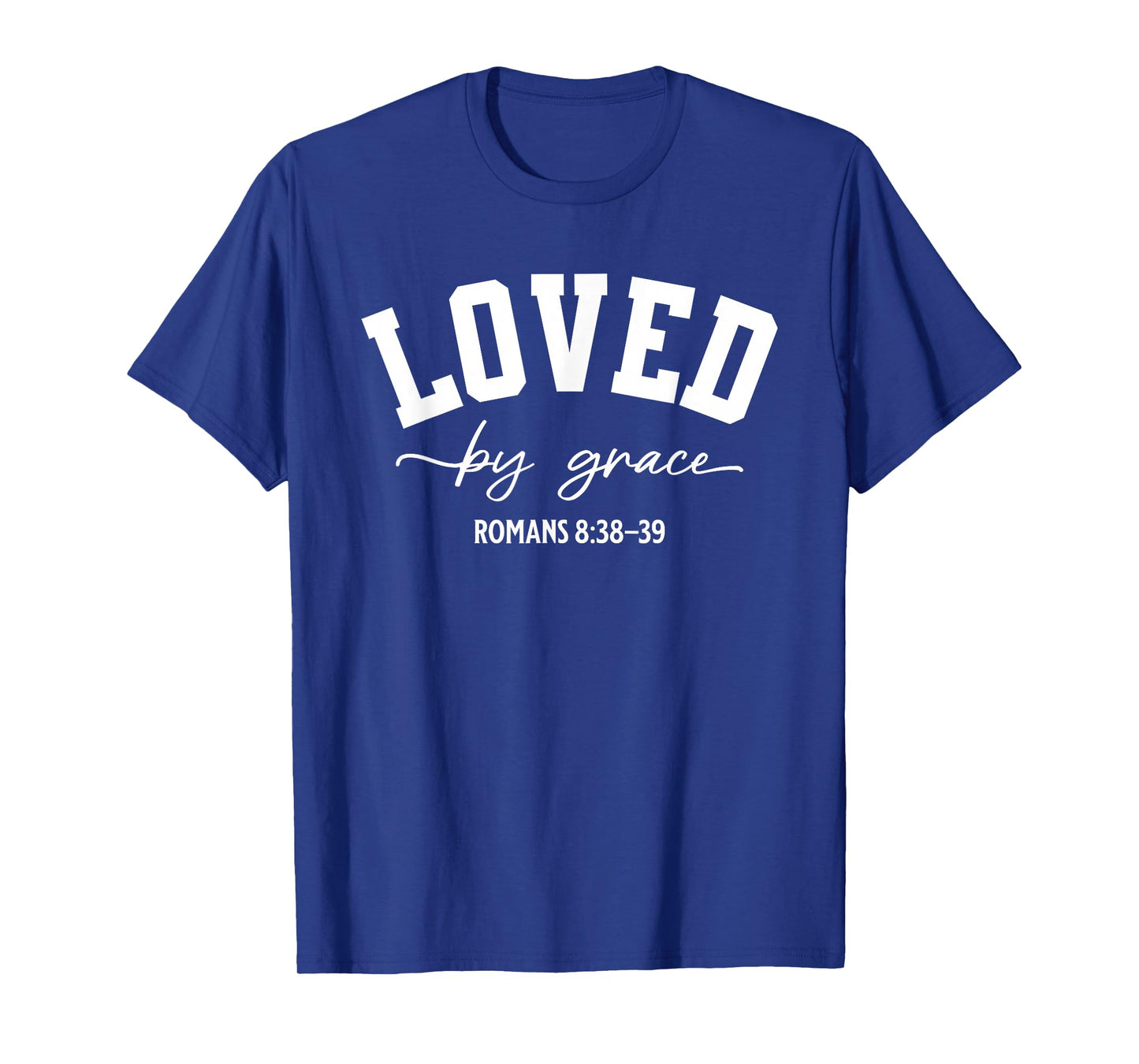 Loved by Grace Romans 8:38β39 Bible Verse T-Shirt