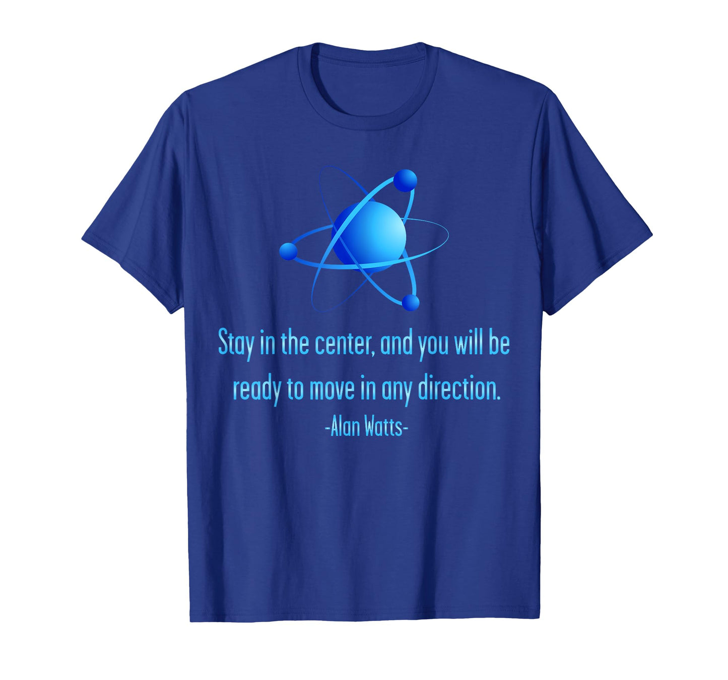 Stay Centered Alan Watts Atom Philosophy Quote T-Shirt