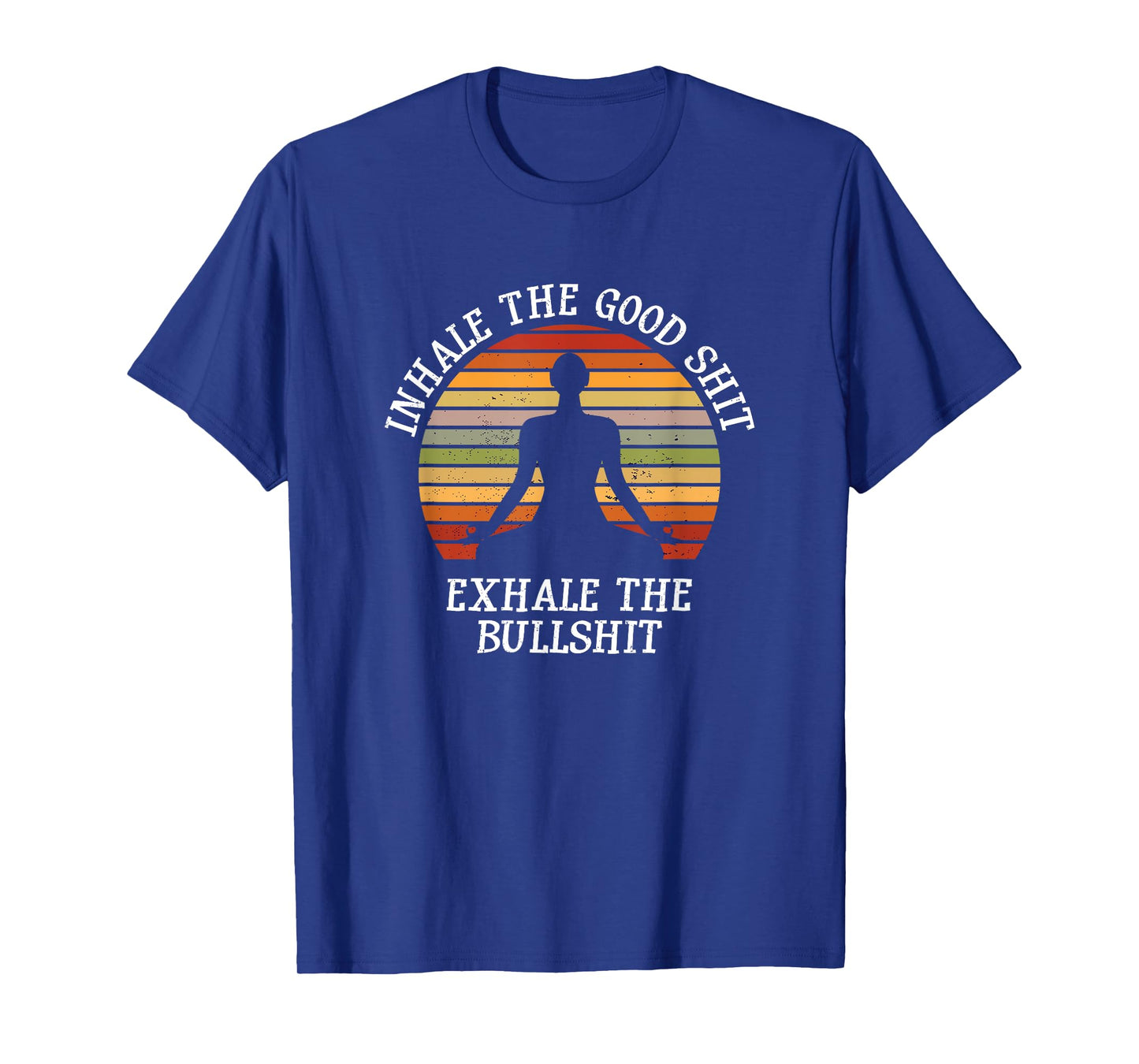 Inhale Good Shit Exhale Bullshit Funny Quote Yoga Meditation T-Shirt