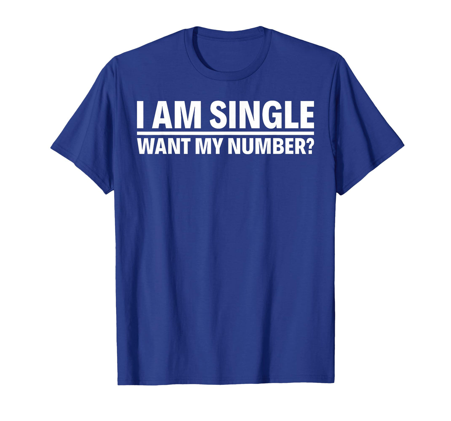 I Am Single Want My Number T-Shirt