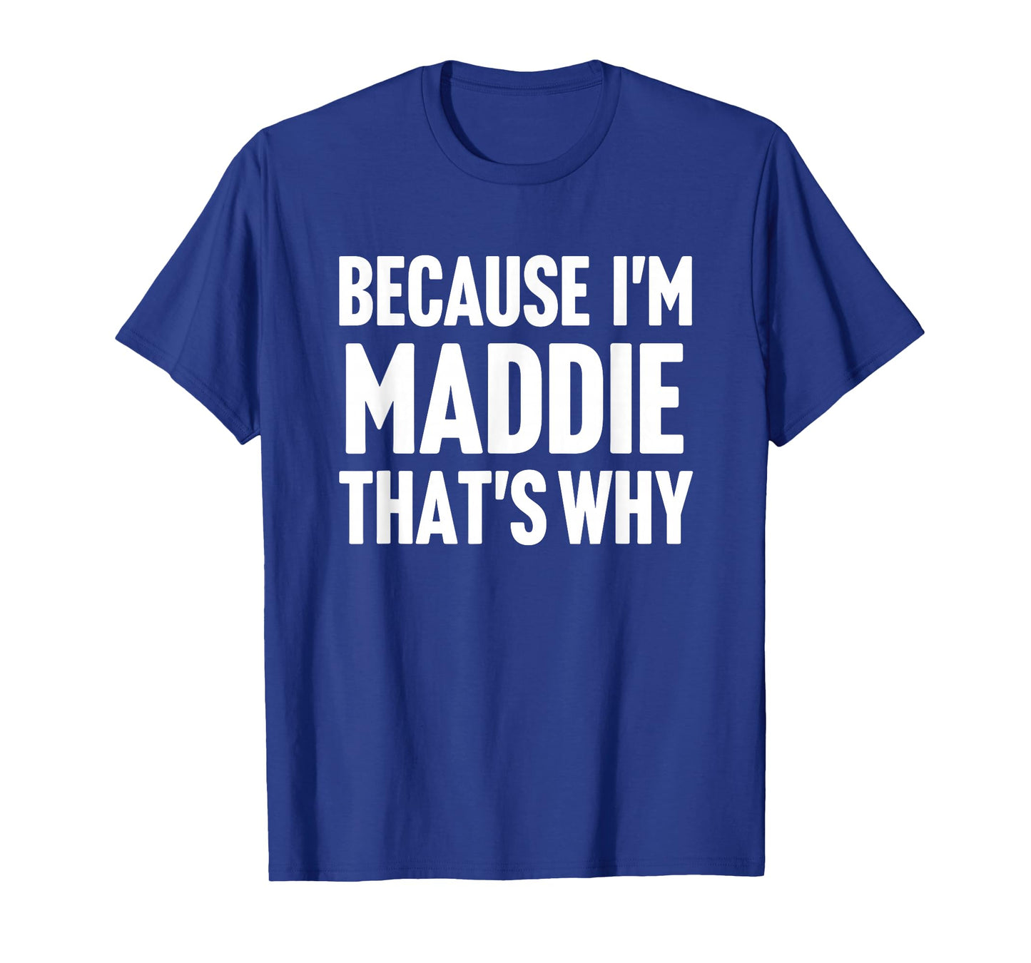 Because I'm Maddie That's Why Am Personalized Name T-Shirt