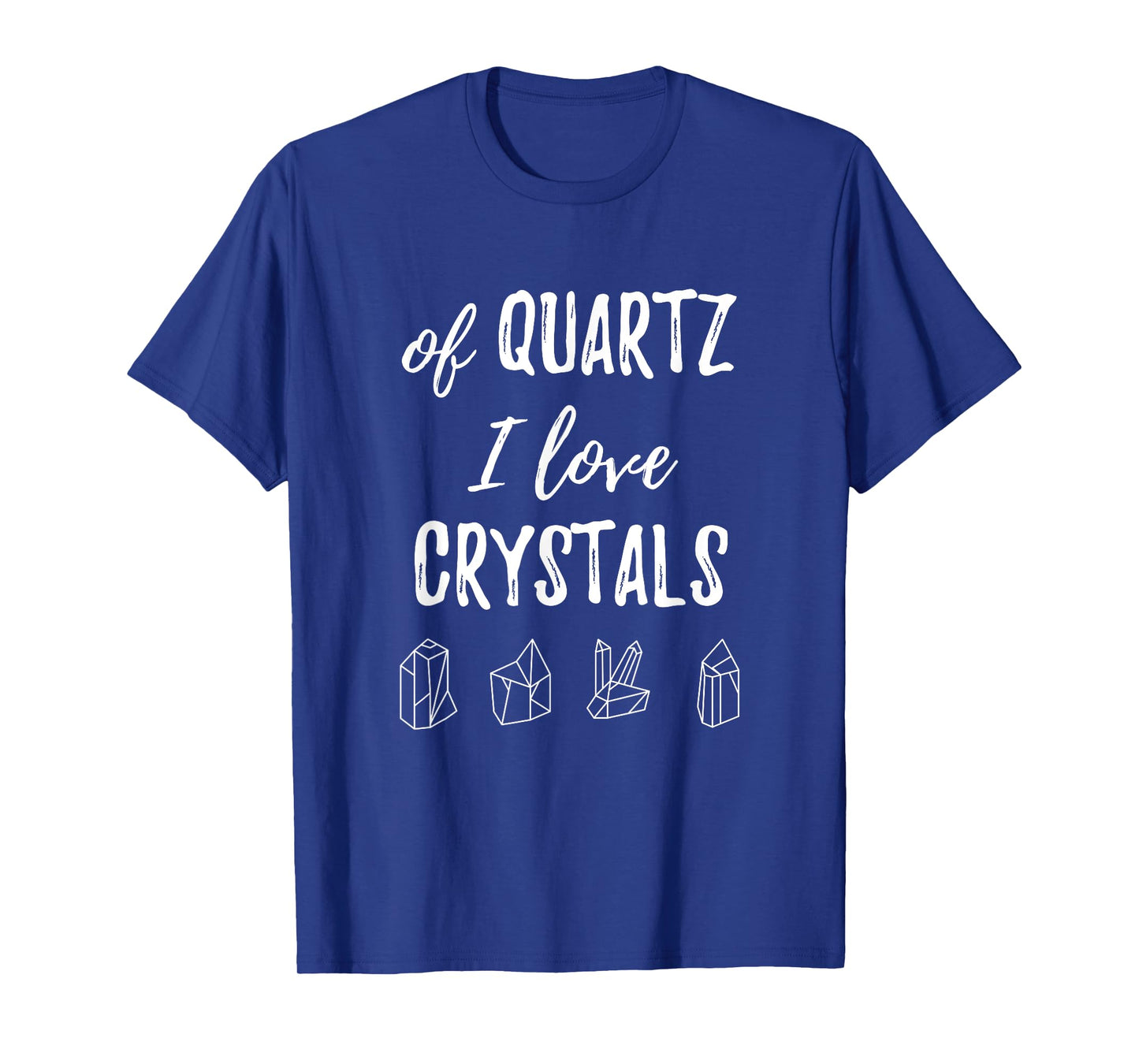 Of Quartz I Love Crystals T Shirt T-Shirt