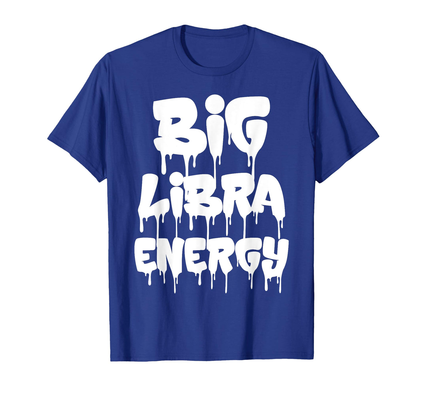 Big Libra Energy Funny Libra Birthday Libra Zodiac Sign Drip T-Shirt