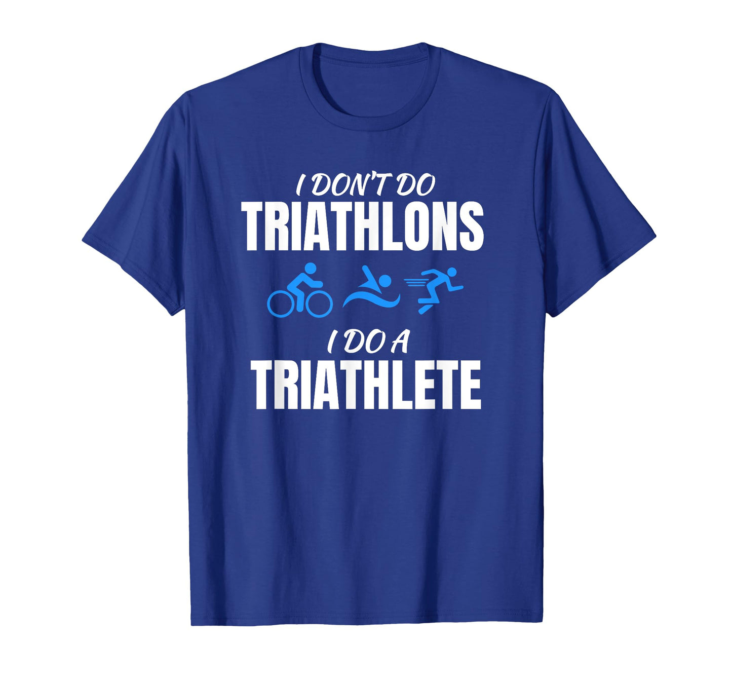 I Don't Do Triathlons I Do A Triathlete Sport T-Shirt T-Shirt