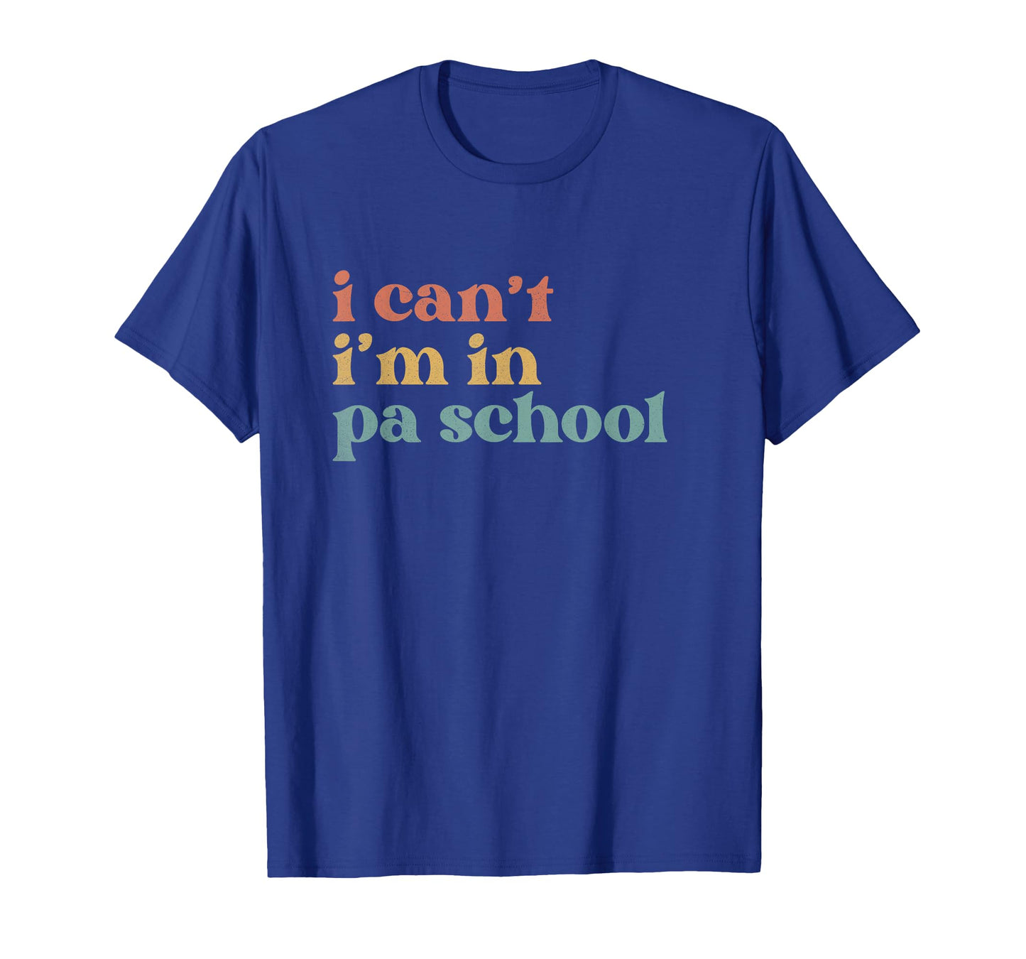 I Can't PA School Student Funny Future Physician Assistant T-Shirt