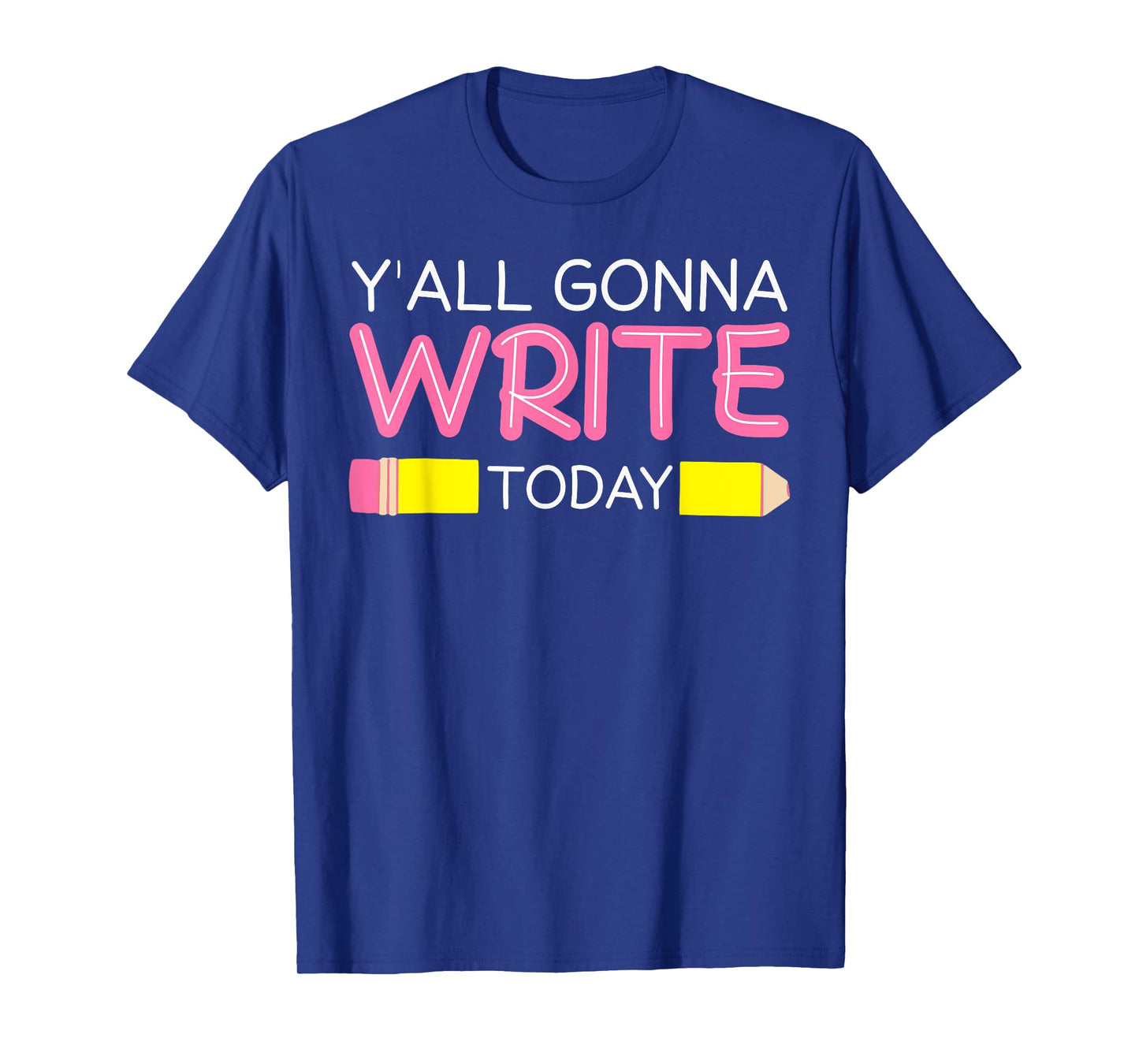 Y'all Gonna Write Today Writing Teacher English Teacher Joke T-Shirt