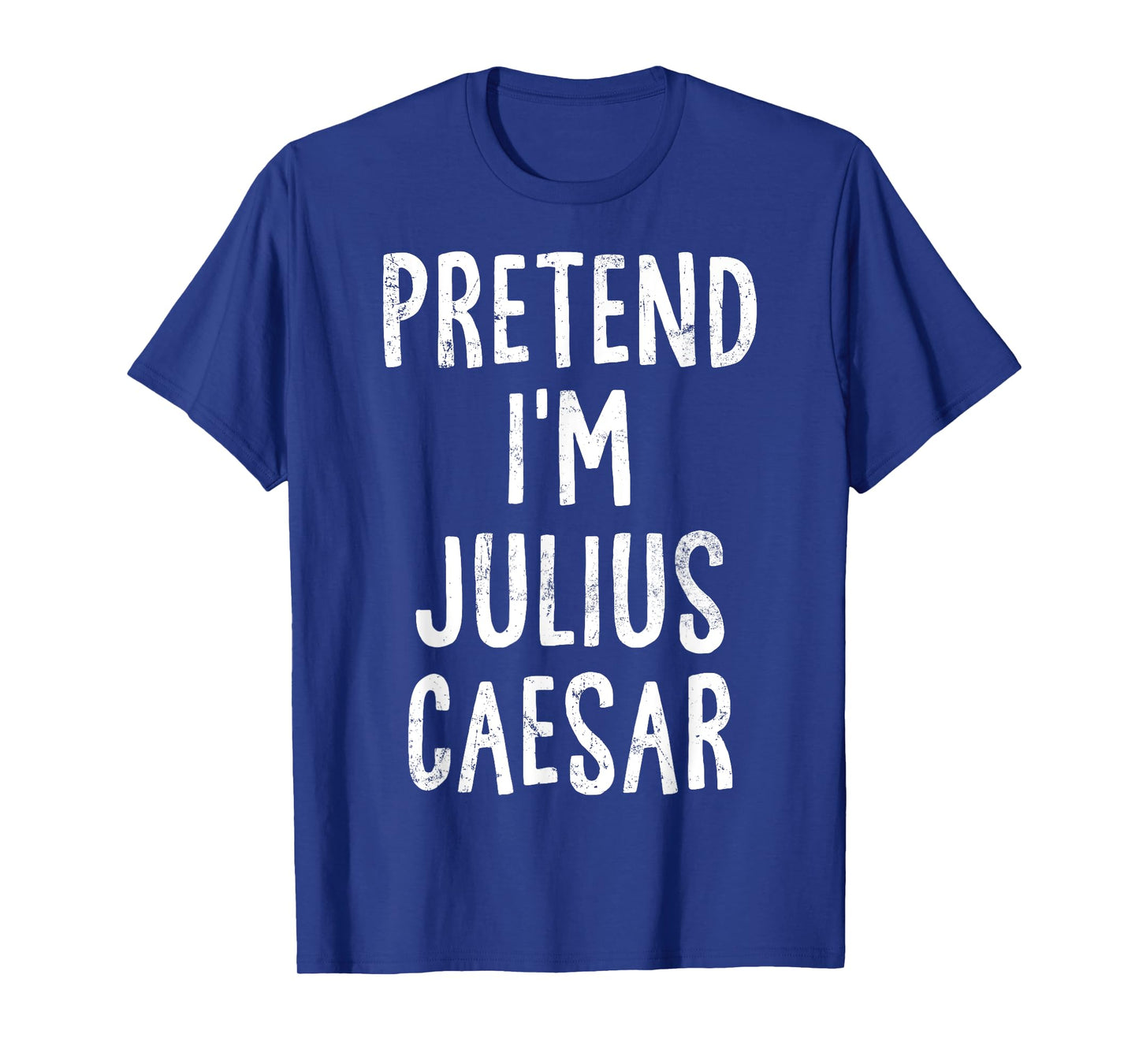 Pretend I'm Julius Caesar Lazy Easy Halloween Costume T-Shirt