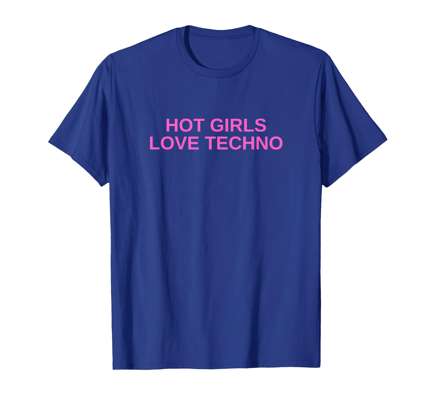 Hot Girls Love Techno Funny EDM House DJ Rave Novelty T-Shirt