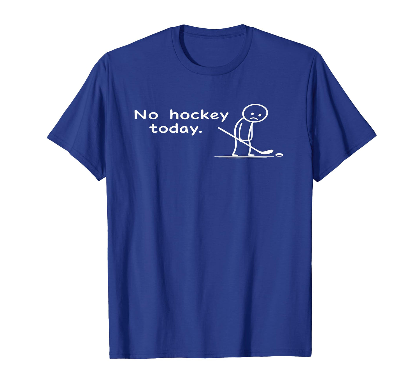 Funny No Hockey Today Humor Sarcastic Meme Hockey Lovers T-Shirt
