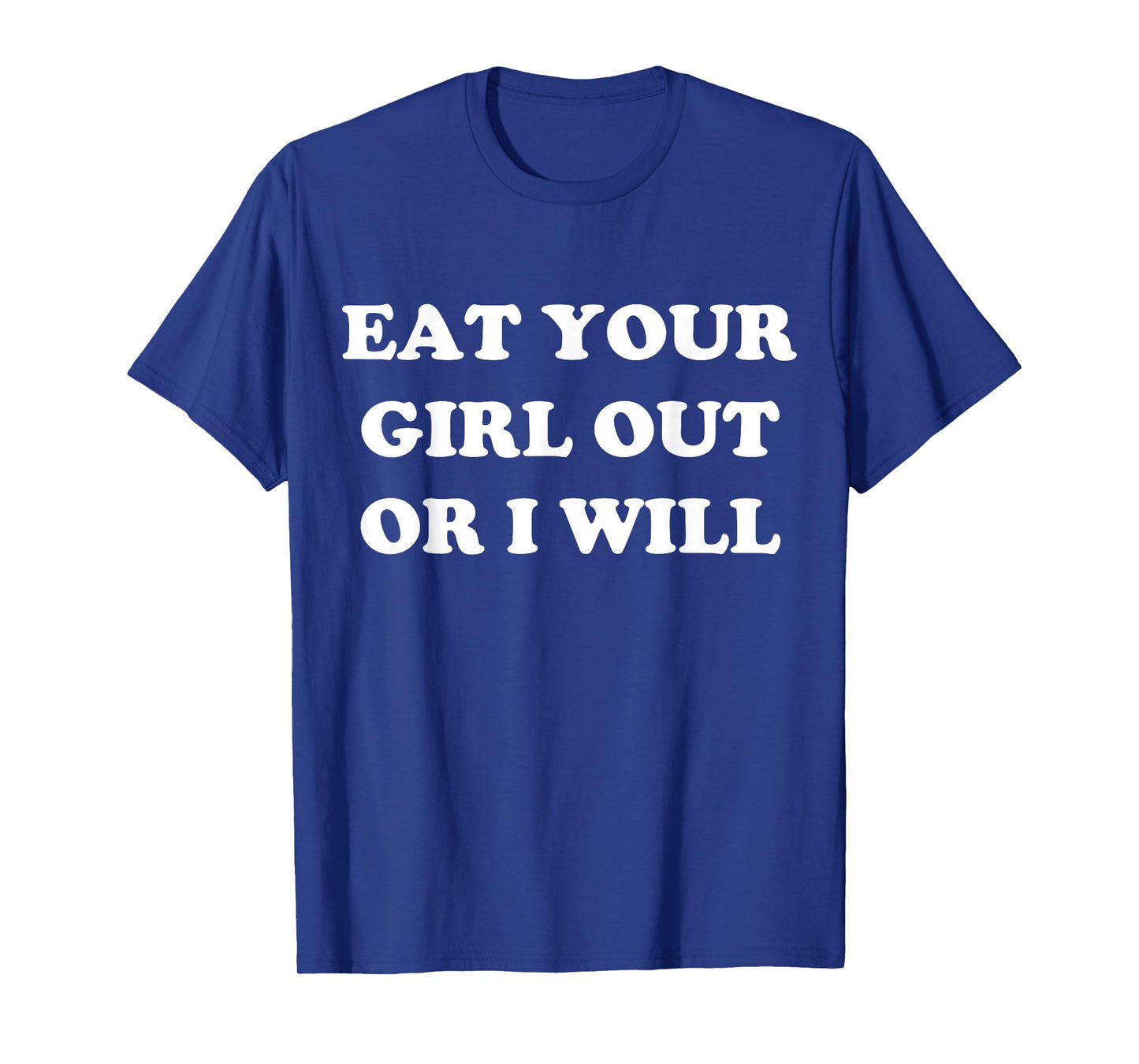 Eat Your Girl Out Or I Will Funny LGBTQ Pride Funny Saying T-Shirt