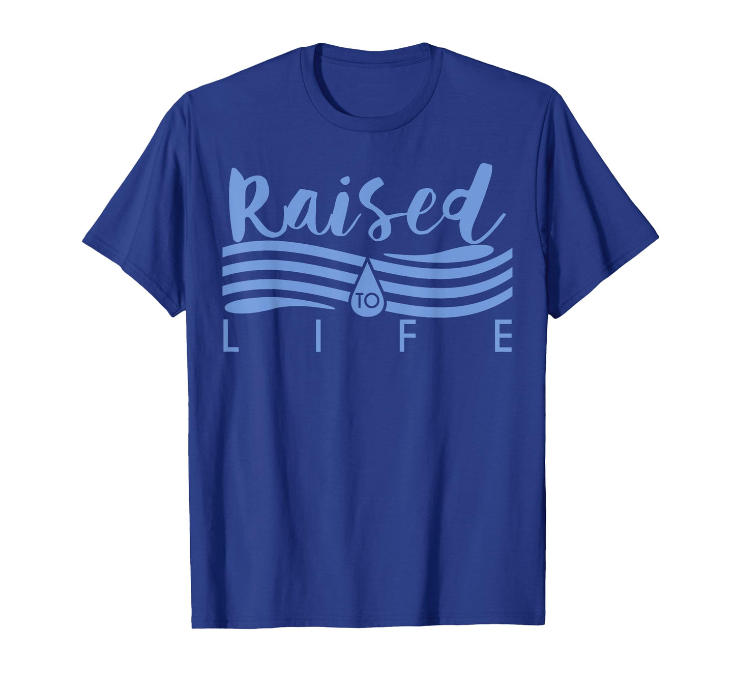 Raised To Life TShirt - Gift Tee for Christian Water Baptism T-Shirt
