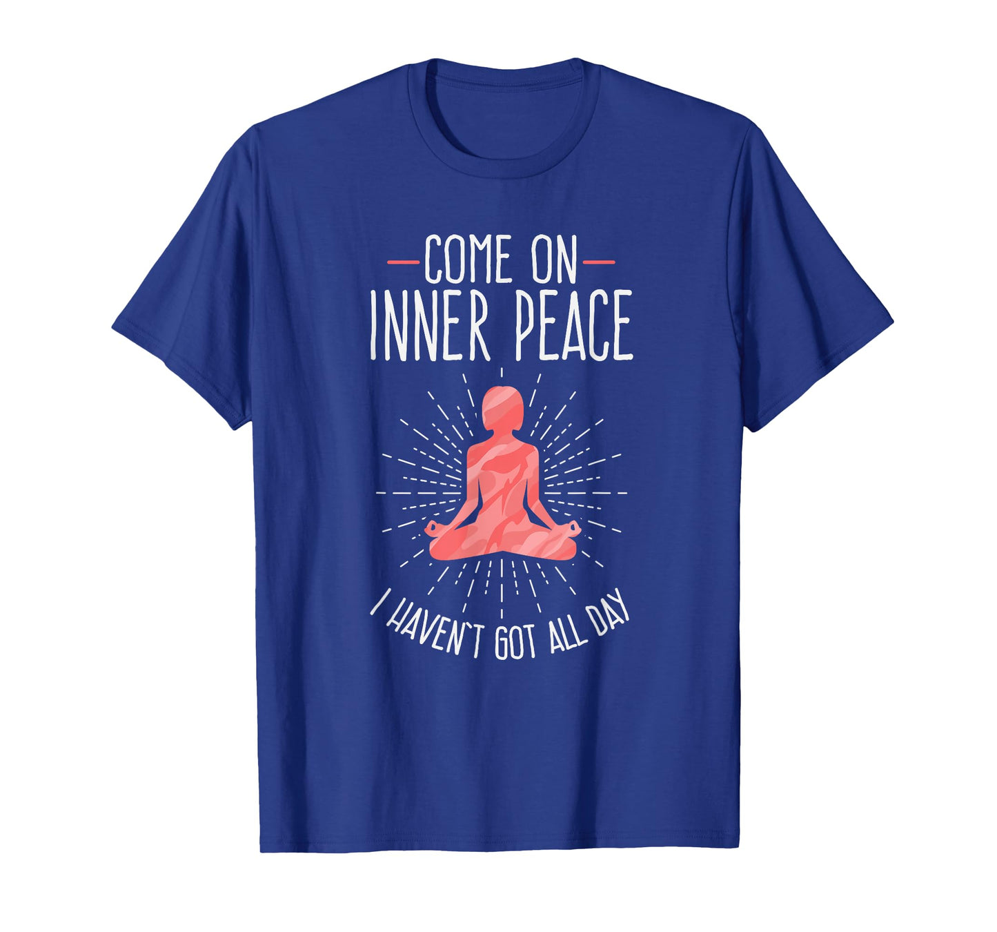 Come On Inner Peace I Haven't Got All Day Funny Yoga T-Shirt