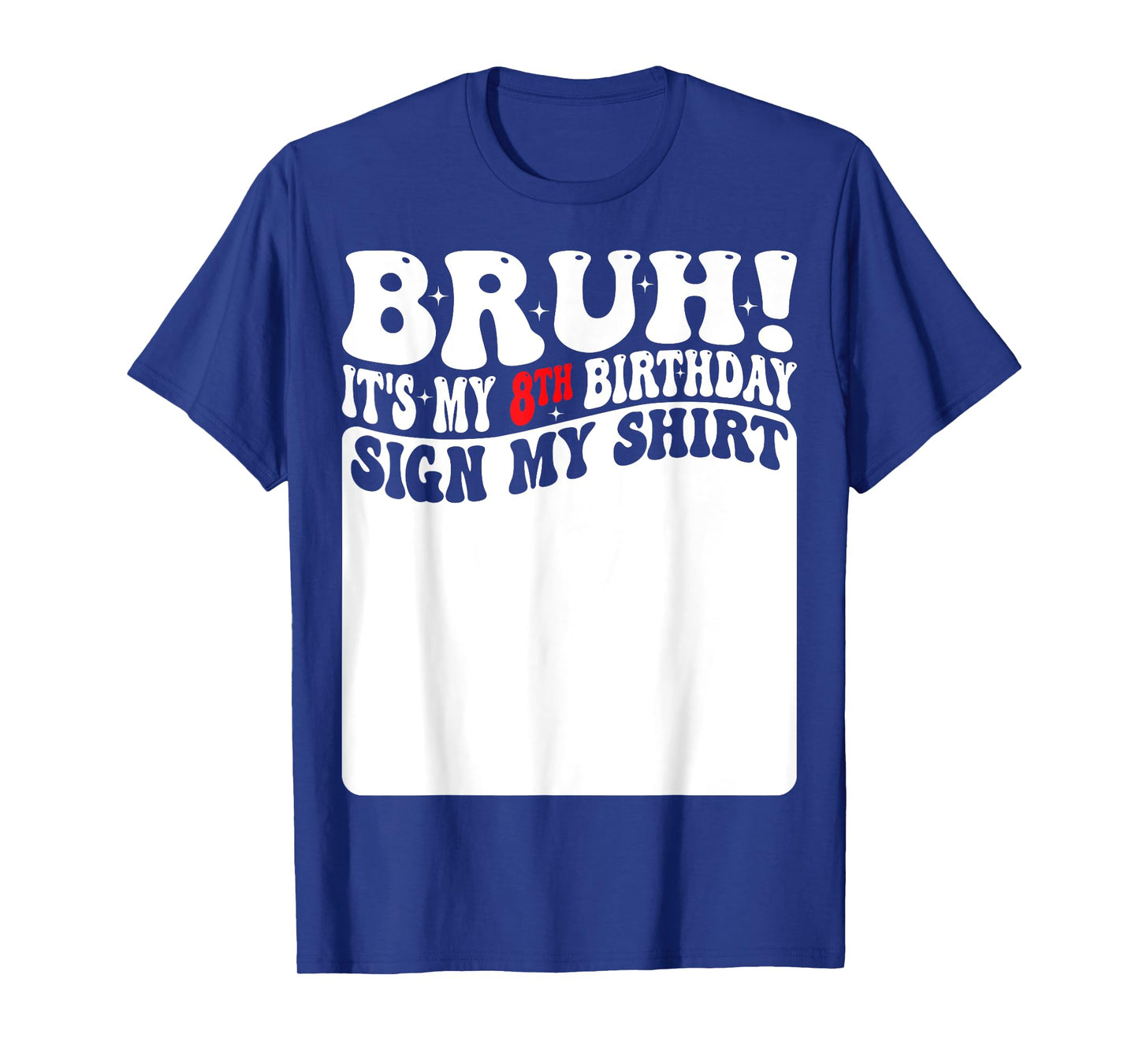 Bruh It's My 8th Birthday Sign My Shirt 8 Years Old Bday T-Shirt