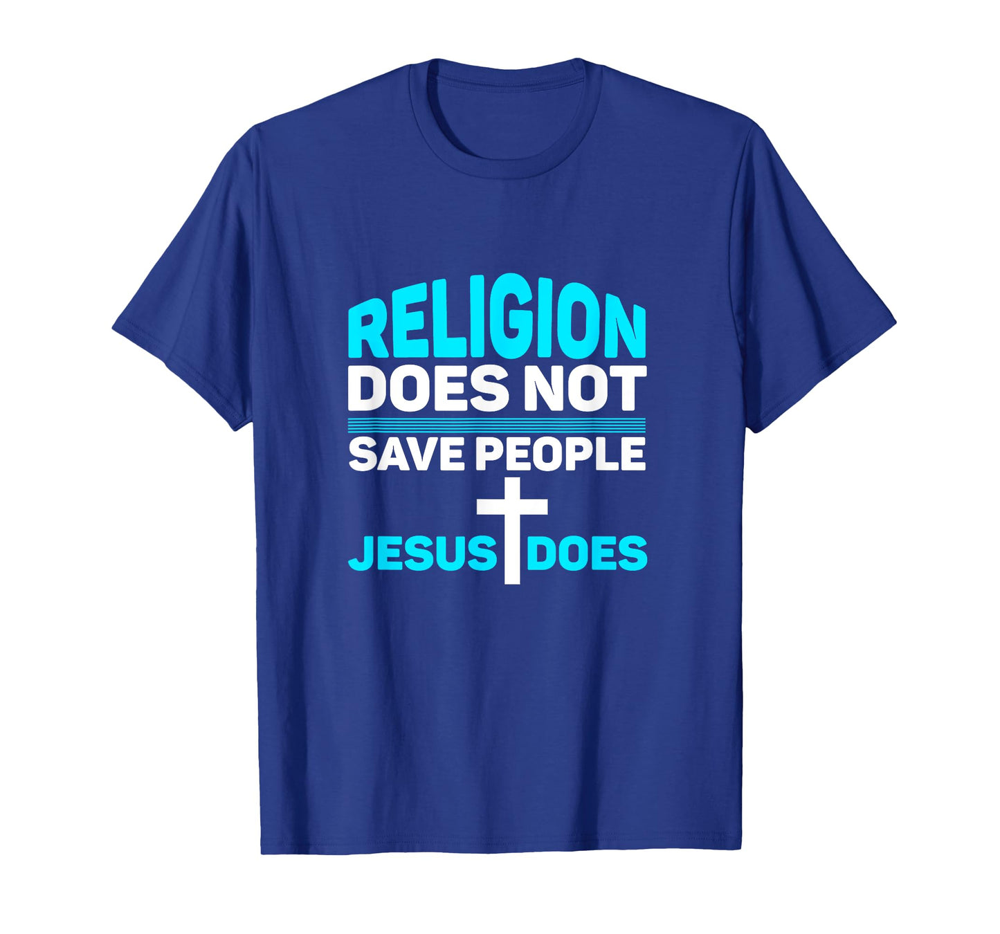 Religion Does Not Save People - Jesus Does t-Shirt T-Shirt