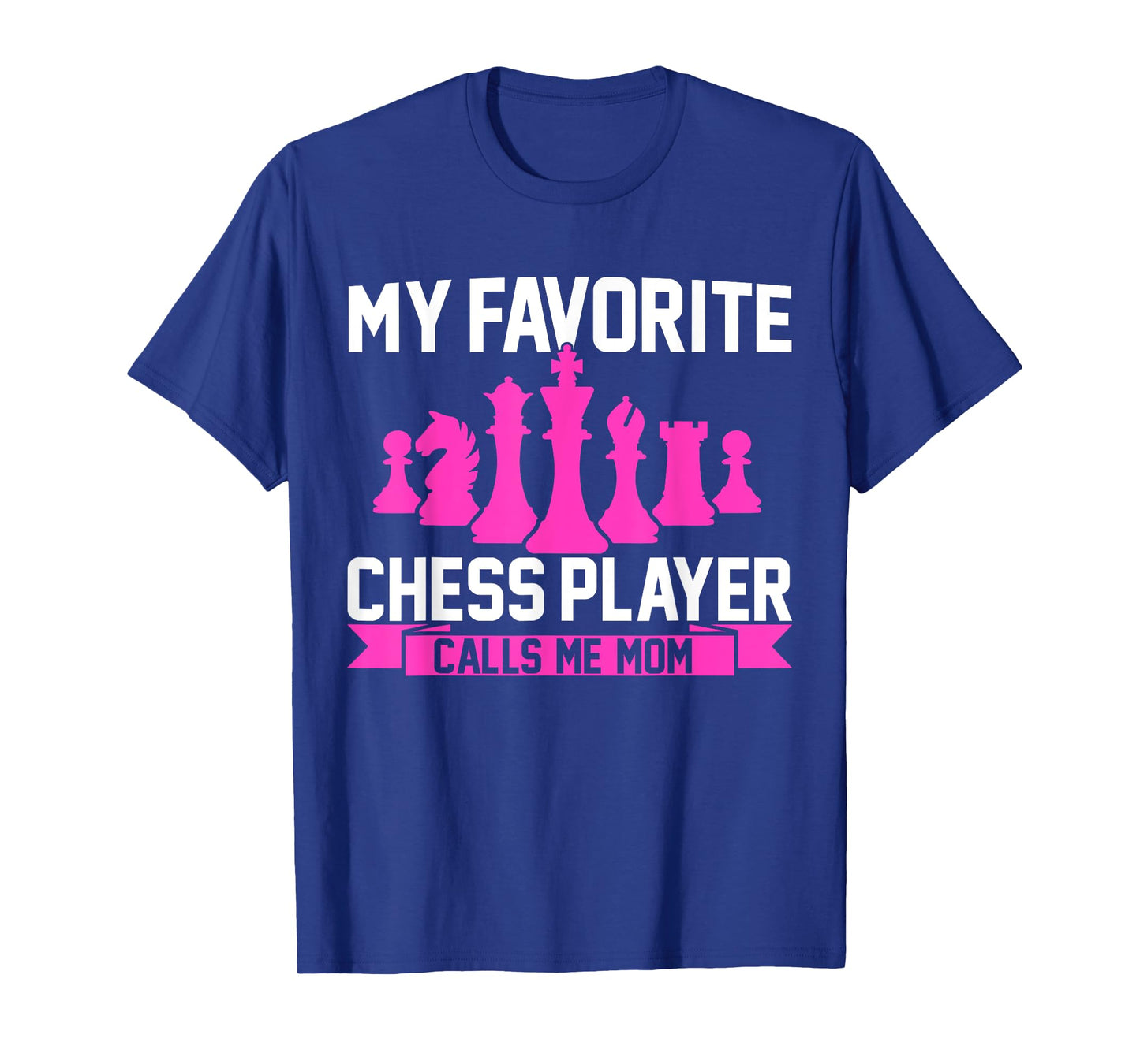 My Favorite Chess Player Calls Me Mom Chess T-Shirt