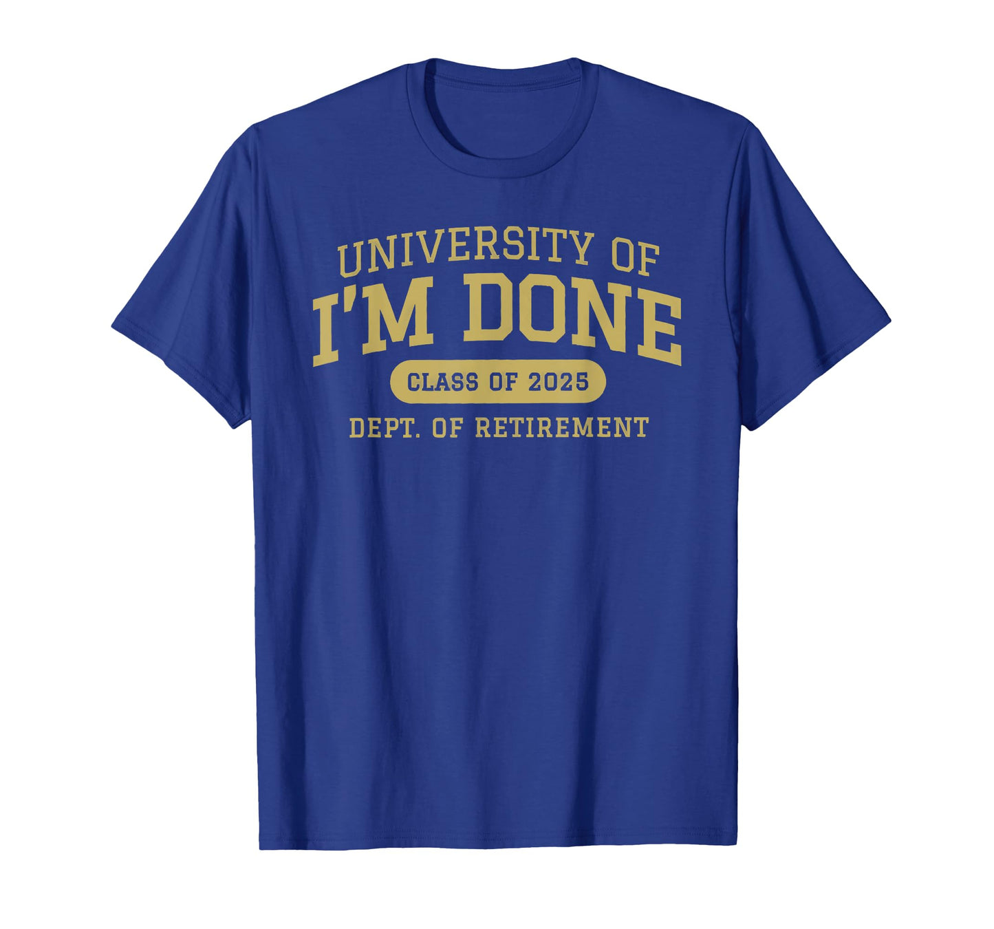 university of i'm done retirement funny career graduation T-Shirt