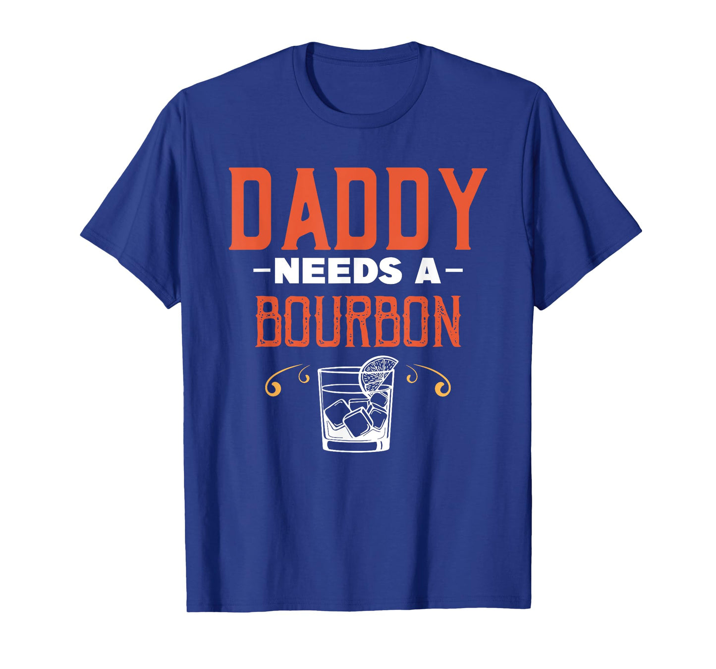 Daddy Needs A Bourbon Alcohol Party Drinking Drinker Drink T-Shirt