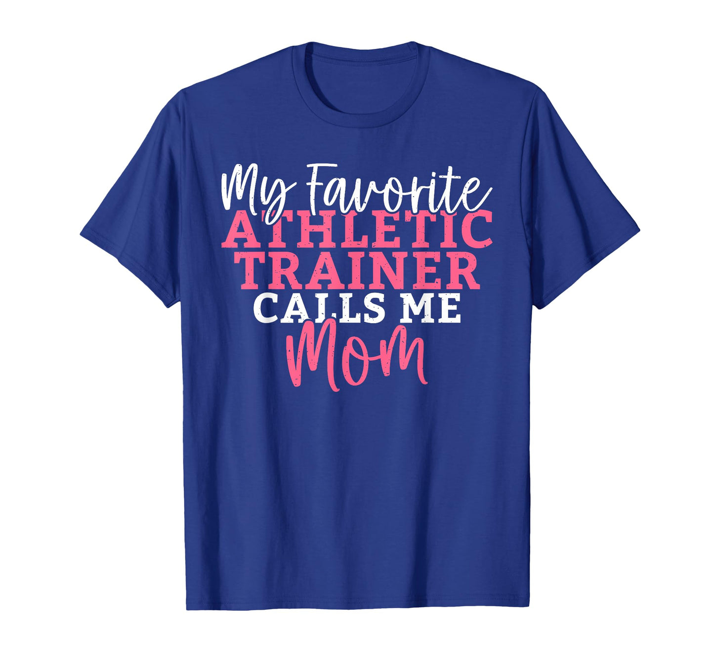 My favorite Athletic Trainer calls me Mom Athletic Trainer T-Shirt