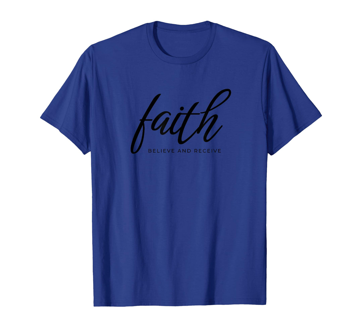 Faith Believe and Receive T-Shirt