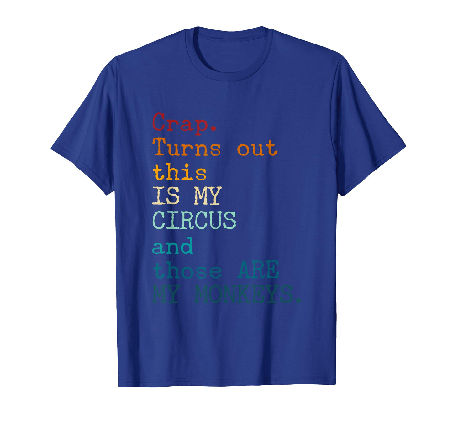 Crap, Turns Out This Is My Circus And Those Are My Monkeys T-Shirt