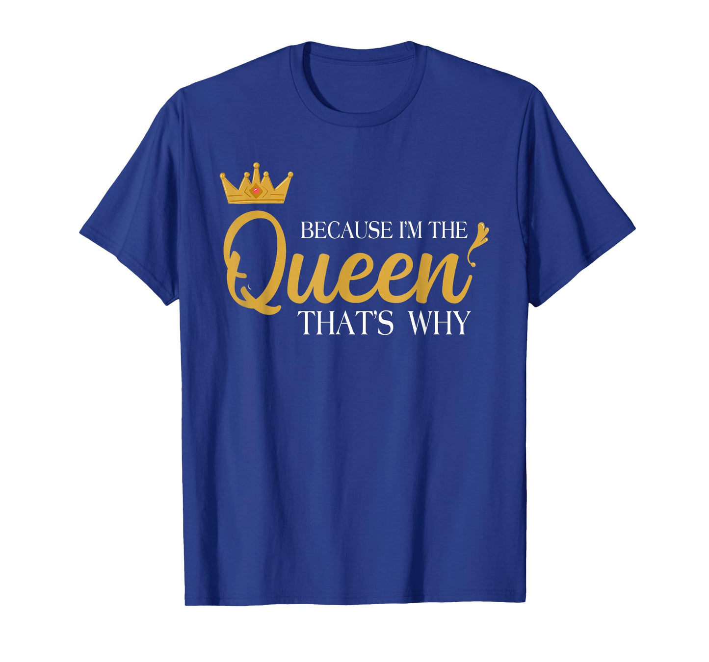 Queens Attitude Diva Funny Because I'm The Queen That's Why T-Shirt
