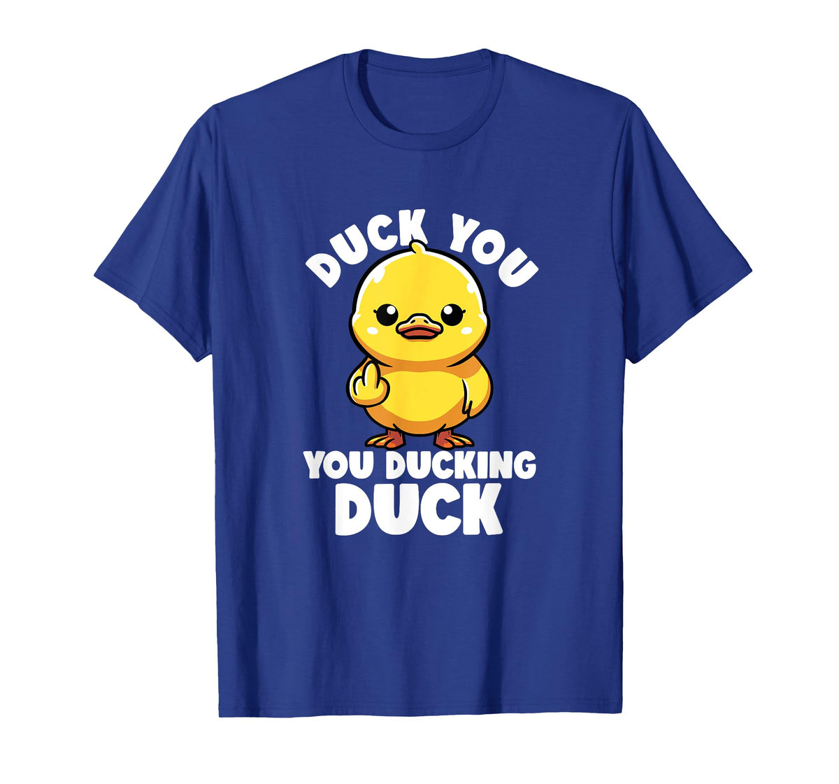 Duck You You Ducking Duck I Love Duck Lover Rude Rubber Duck T-Shirt