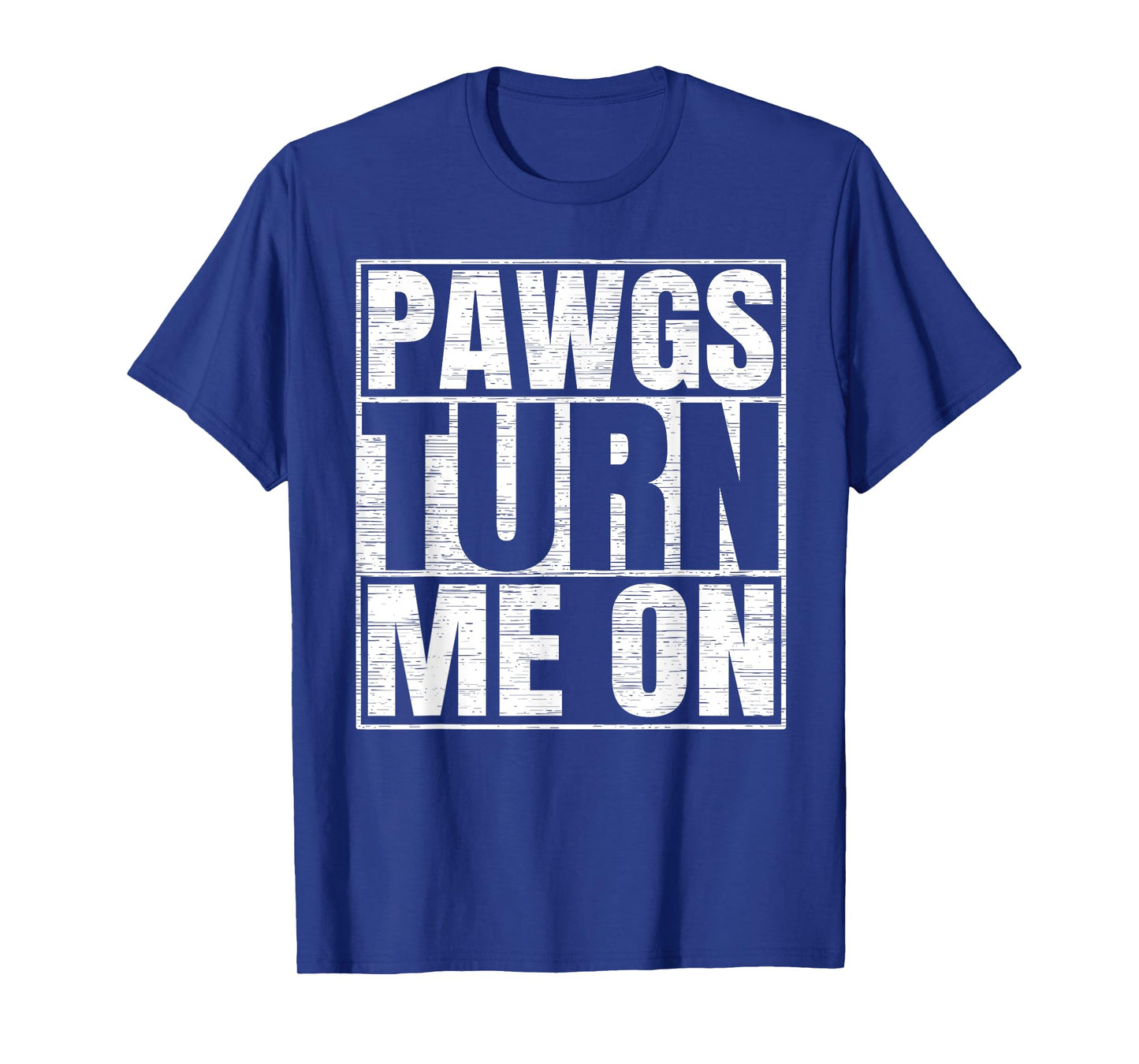 PAWGs Turn Me On Funny PAWG Adult Humor T-Shirt