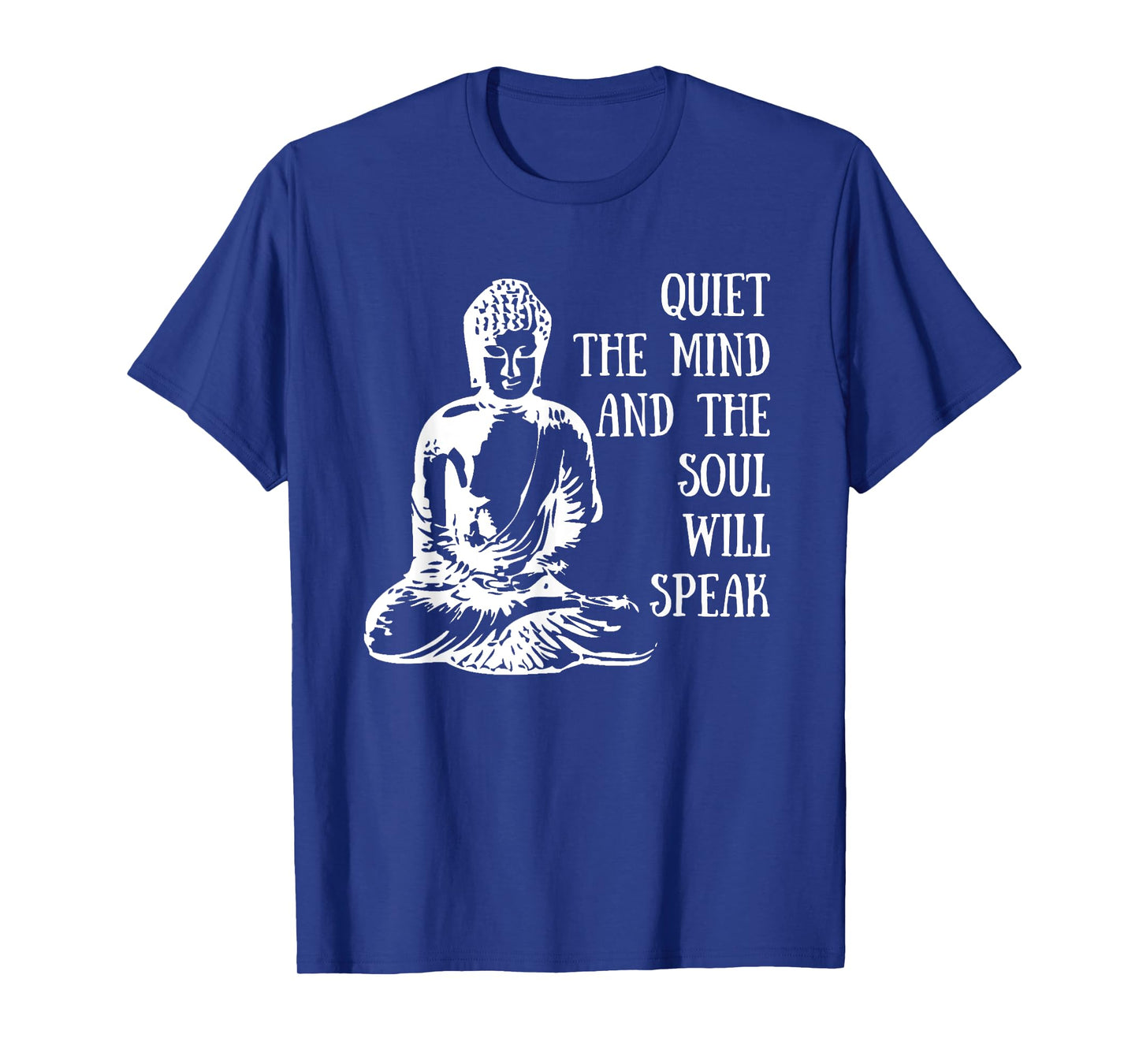 Quiet The Mind And The Soul Will Speak Buddha Quote Saying T-Shirt