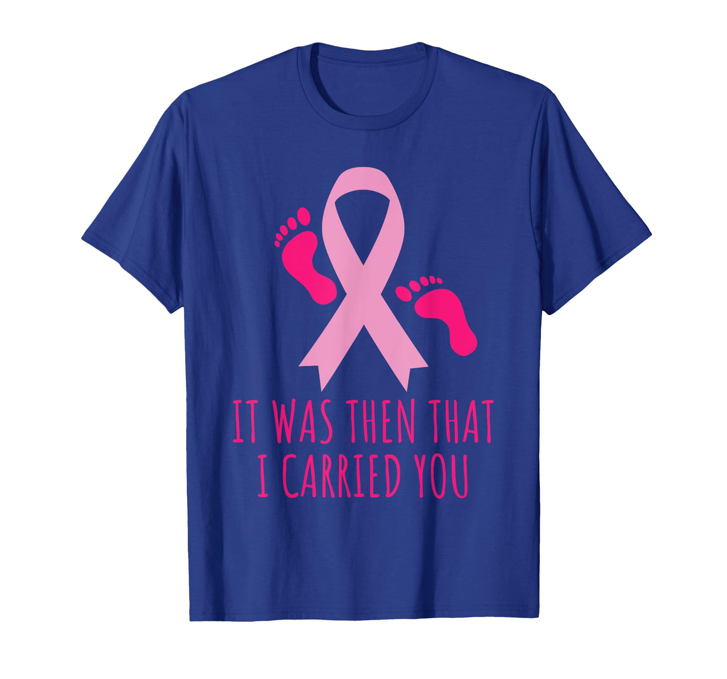 It Was Then That I Carried You Cancer Awareness T-shirt