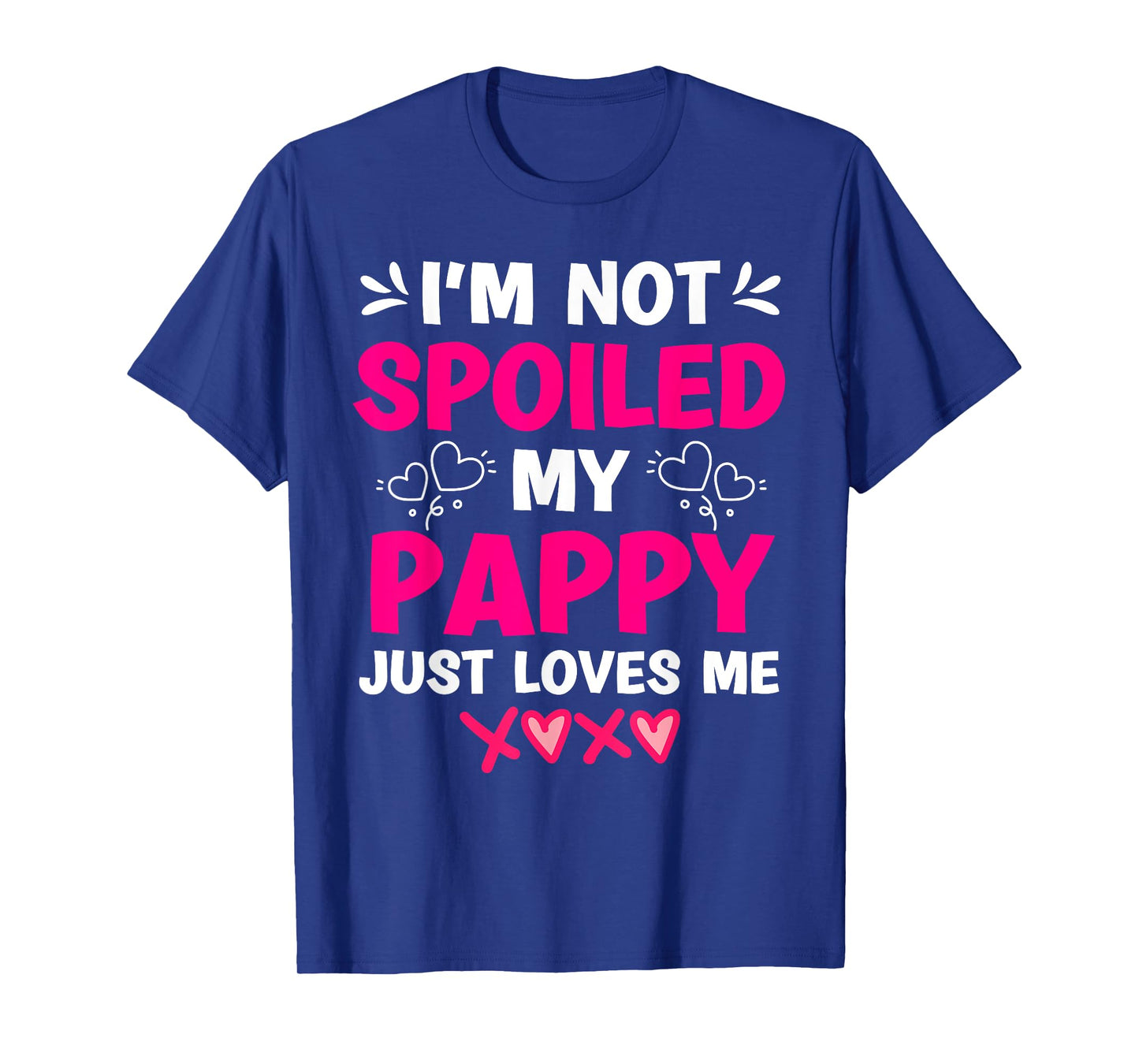 I'm Not Spoiled My Pappy Just Loves Me Granddaughter Girls T-Shirt