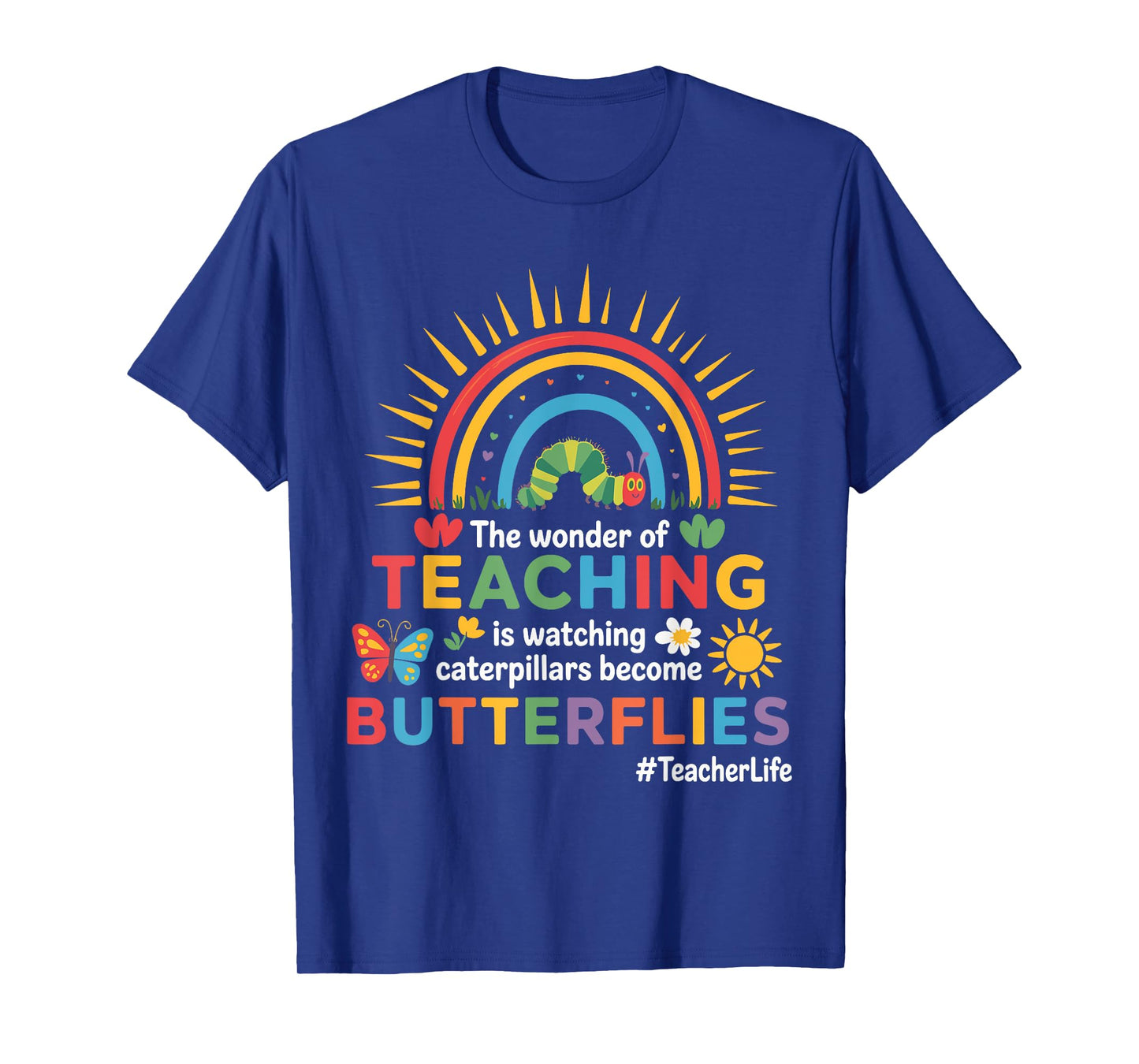 Funny Teacher The Wonder Of Teaching Is Watching Caterpillar T-Shirt