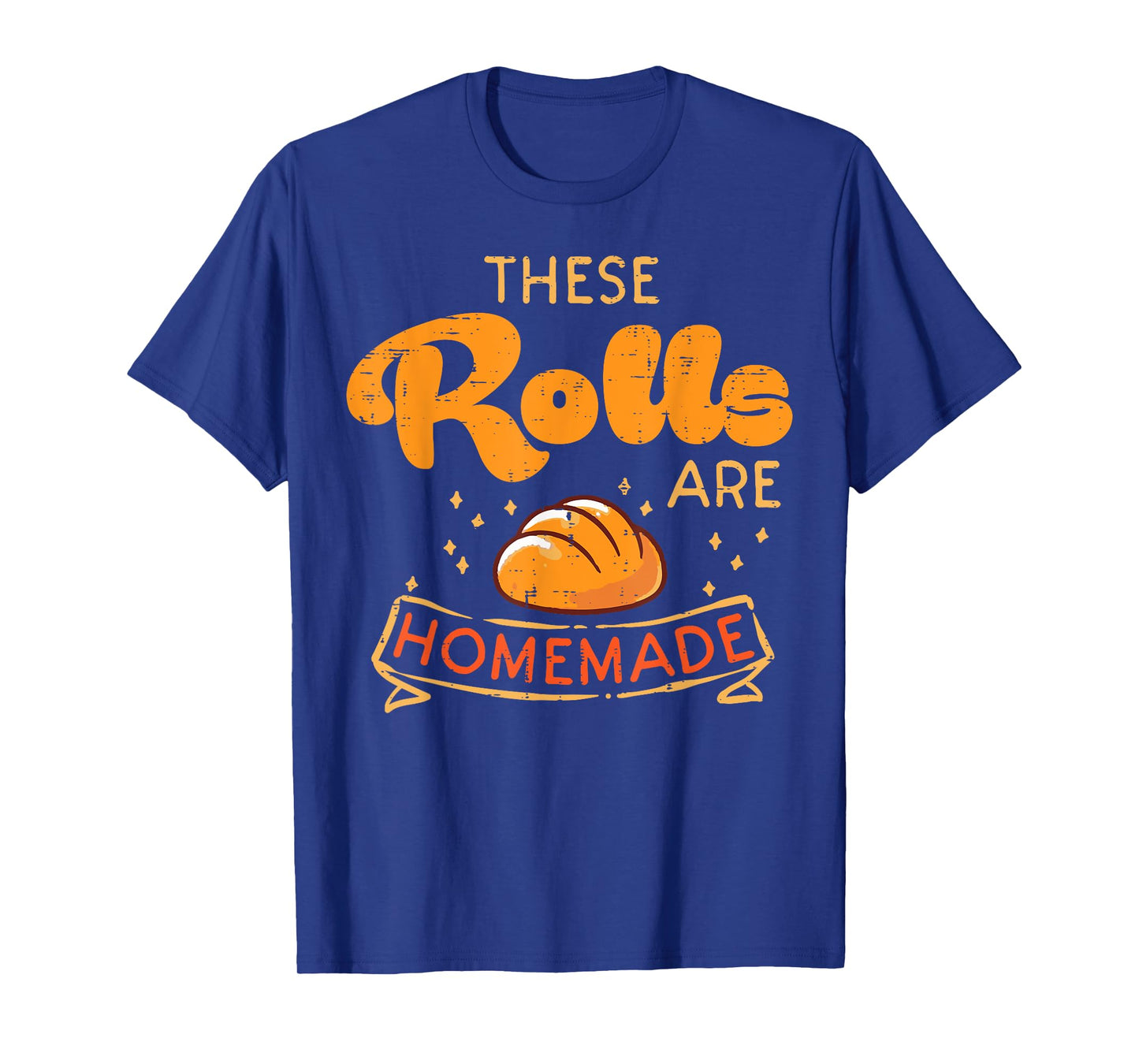 Thanksgiving These Rolls Are Homemade Bread Women Men Kids T-Shirt