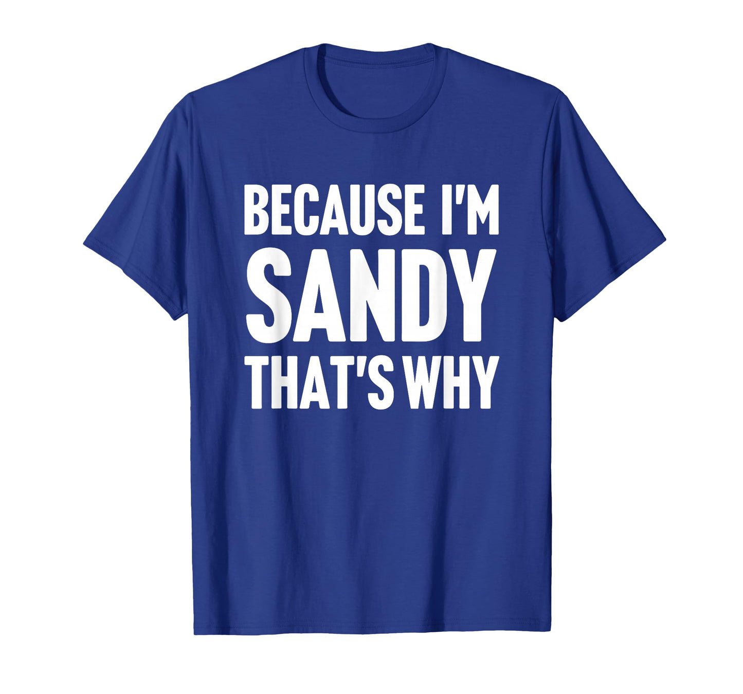 Because I'm Sandy That's Why Am Personalized Name T-Shirt